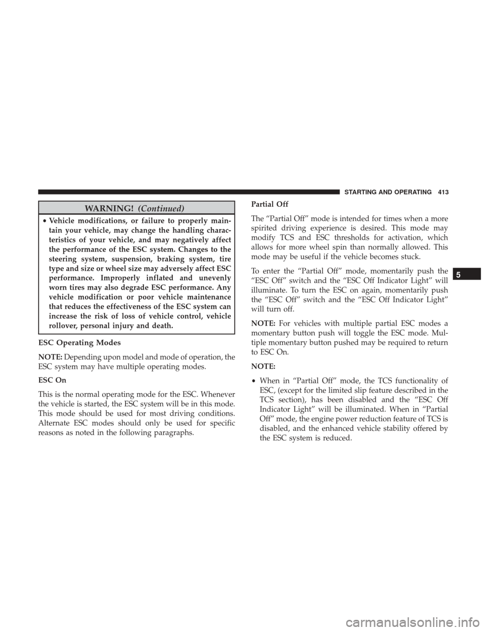 DODGE DURANGO 2017 3.G Manual PDF WARNING!(Continued)
•Vehicle modifications, or failure to properly main-
tain your vehicle, may change the handling charac-
teristics of your vehicle, and may negatively affect
the performance of th DODGE DURANGO 2017 3.G Manual PDF WARNING!(Continued)
•Vehicle modifications, or failure to properly main-
tain your vehicle, may change the handling charac-
teristics of your vehicle, and may negatively affect
the performance of th