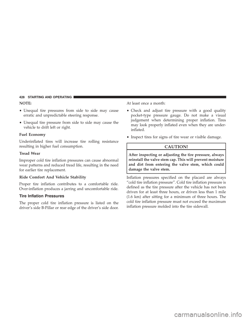 DODGE DURANGO 2017 3.G Service Manual NOTE:
•Unequal tire pressures from side to side may cause
erratic and unpredictable steering response.
• Unequal tire pressure from side to side may cause the
vehicle to drift left or right.
Fuel DODGE DURANGO 2017 3.G Service Manual NOTE:
•Unequal tire pressures from side to side may cause
erratic and unpredictable steering response.
• Unequal tire pressure from side to side may cause the
vehicle to drift left or right.
Fuel