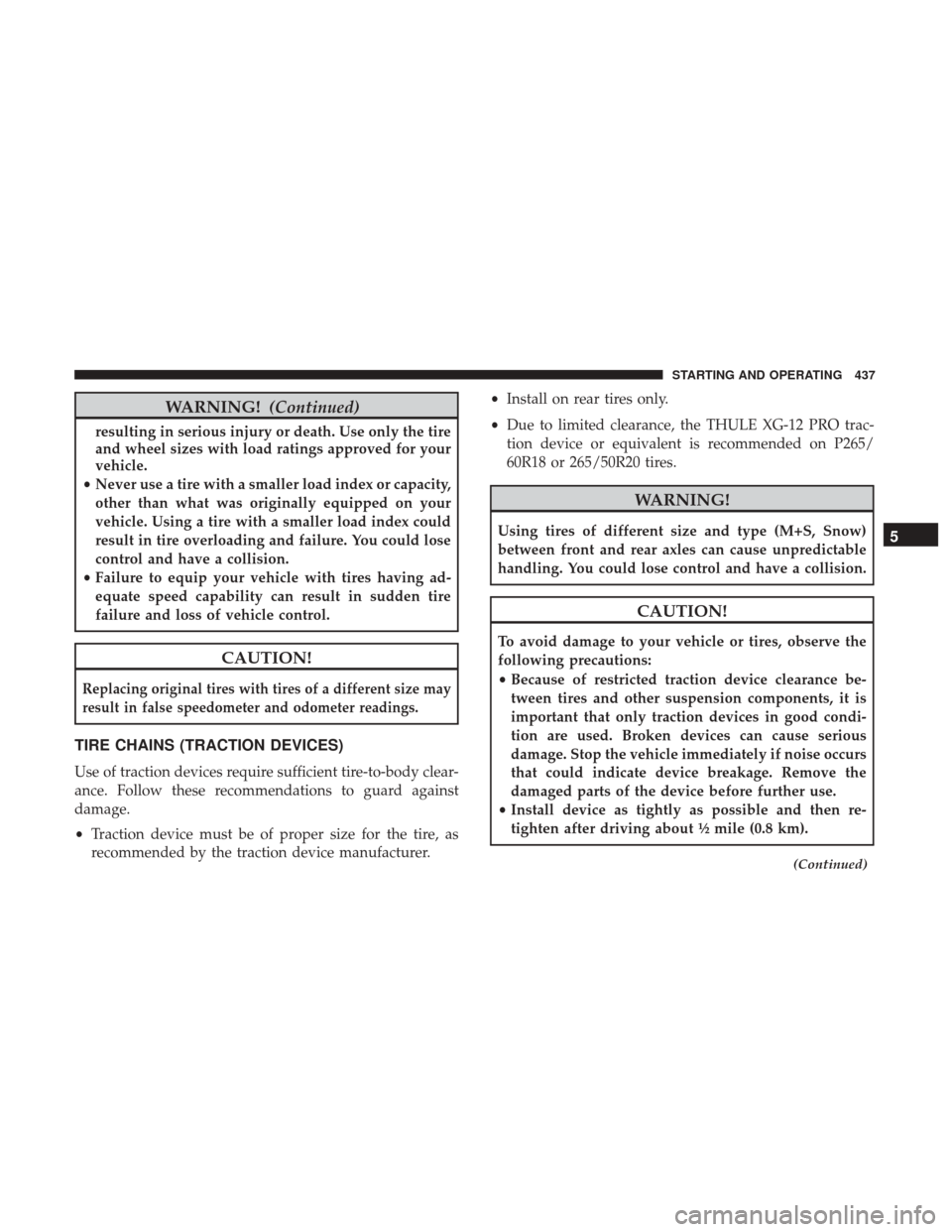 DODGE DURANGO 2017 3.G Service Manual WARNING!(Continued)
resulting in serious injury or death. Use only the tire
and wheel sizes with load ratings approved for your
vehicle.
• Never use a tire with a smaller load index or capacity,
oth DODGE DURANGO 2017 3.G Service Manual WARNING!(Continued)
resulting in serious injury or death. Use only the tire
and wheel sizes with load ratings approved for your
vehicle.
• Never use a tire with a smaller load index or capacity,
oth