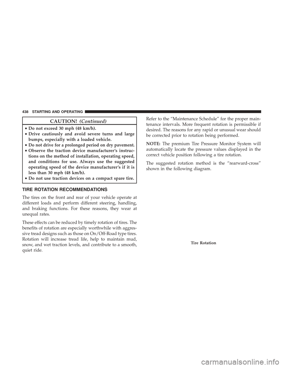 DODGE DURANGO 2017 3.G Owners Manual CAUTION!(Continued)
•Do not exceed 30 mph (48 km/h).
• Drive cautiously and avoid severe turns and large
bumps, especially with a loaded vehicle.
•
Do not drive for a prolonged period on dry pav DODGE DURANGO 2017 3.G Owners Manual CAUTION!(Continued)
•Do not exceed 30 mph (48 km/h).
• Drive cautiously and avoid severe turns and large
bumps, especially with a loaded vehicle.
•
Do not drive for a prolonged period on dry pav