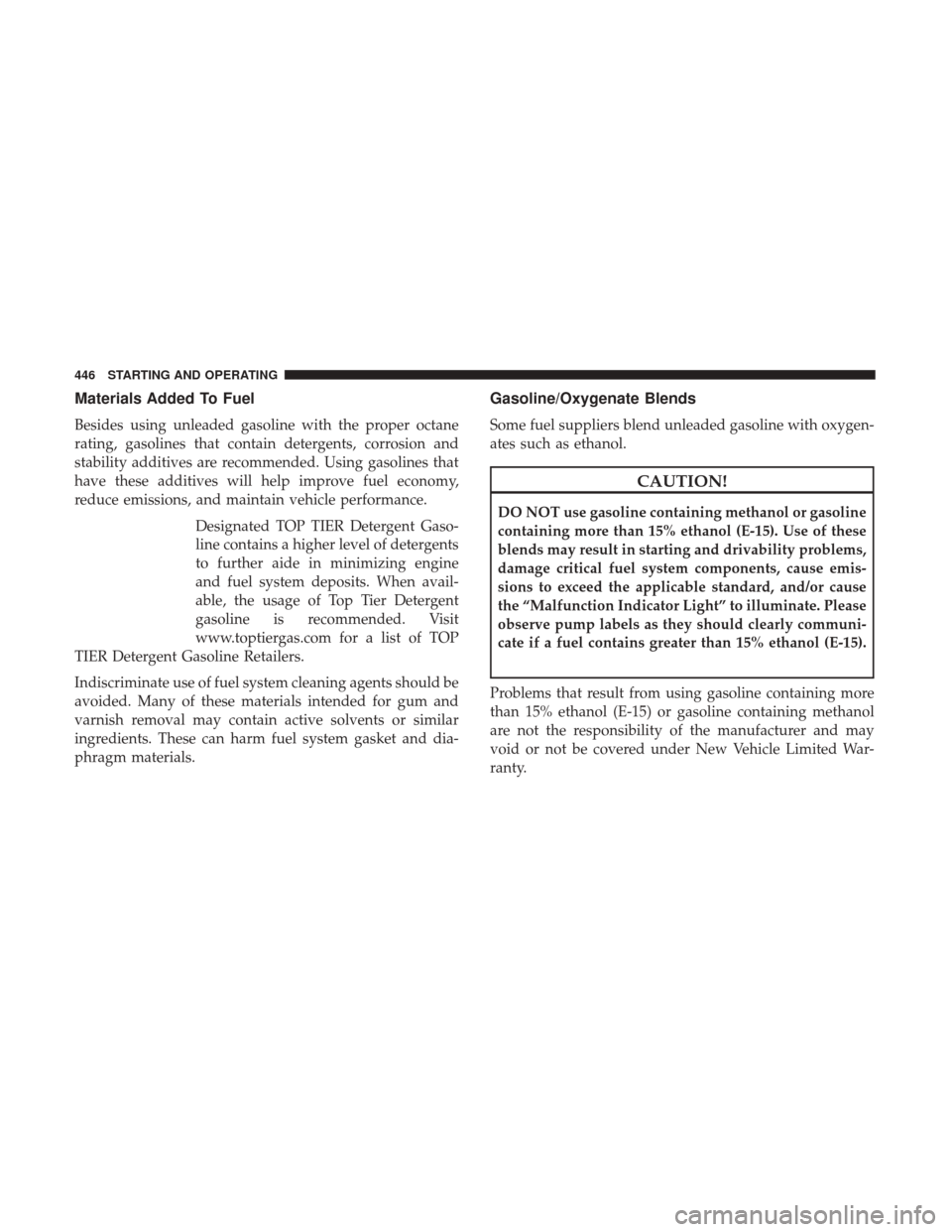 DODGE DURANGO 2017 3.G Manual PDF Materials Added To Fuel
Besides using unleaded gasoline with the proper octane
rating, gasolines that contain detergents, corrosion and
stability additives are recommended. Using gasolines that
have t DODGE DURANGO 2017 3.G Manual PDF Materials Added To Fuel
Besides using unleaded gasoline with the proper octane
rating, gasolines that contain detergents, corrosion and
stability additives are recommended. Using gasolines that
have t
