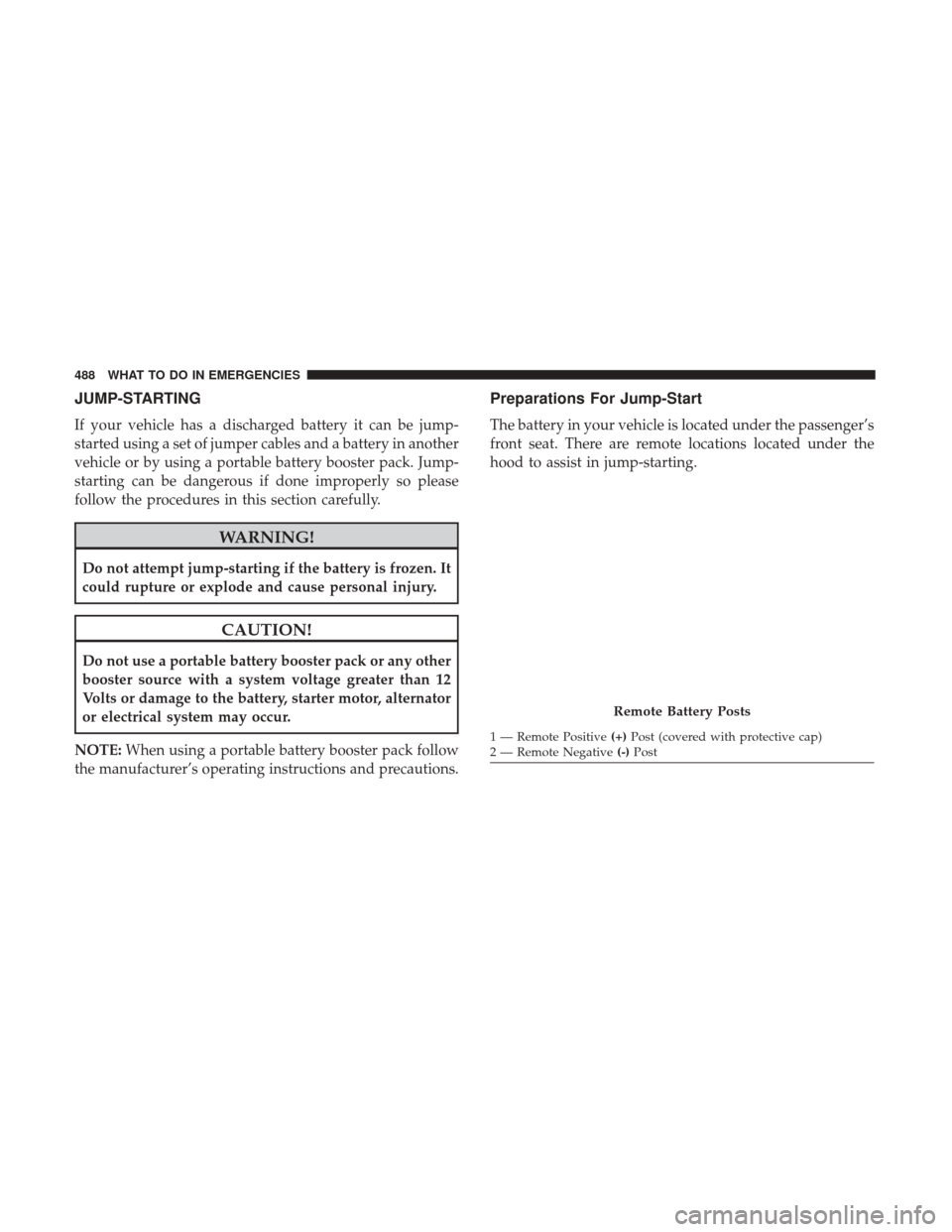 DODGE DURANGO 2017 3.G Owners Manual JUMP-STARTING
If your vehicle has a discharged battery it can be jump-
started using a set of jumper cables and a battery in another
vehicle or by using a portable battery booster pack. Jump-
starting DODGE DURANGO 2017 3.G Owners Manual JUMP-STARTING
If your vehicle has a discharged battery it can be jump-
started using a set of jumper cables and a battery in another
vehicle or by using a portable battery booster pack. Jump-
starting