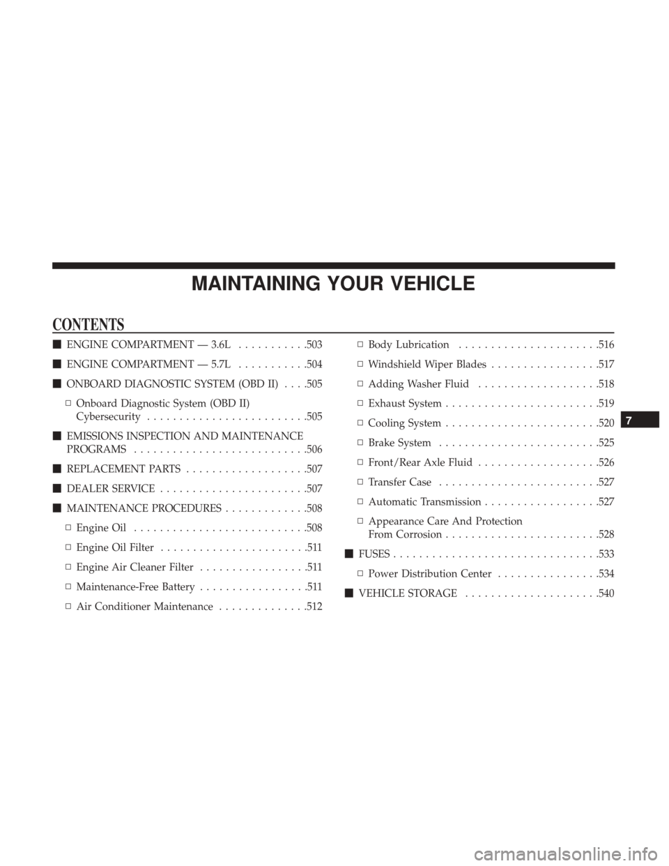 DODGE DURANGO 2017 3.G Owners Manual MAINTAINING YOUR VEHICLE
CONTENTS
ENGINE COMPARTMENT — 3.6L ...........503
 ENGINE COMPARTMENT — 5.7L ...........504
 ONBOARD DIAGNOSTIC SYSTEM (OBD II) . . . .505
▫ Onboard Diagnostic System