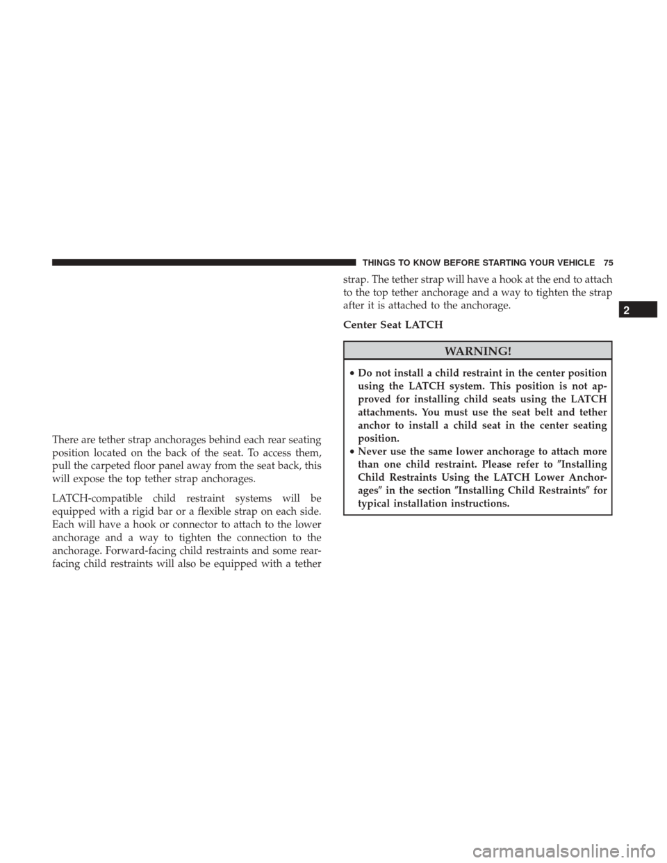 DODGE DURANGO 2017 3.G Manual PDF There are tether strap anchorages behind each rear seating
position located on the back of the seat. To access them,
pull the carpeted floor panel away from the seat back, this
will expose the top tet