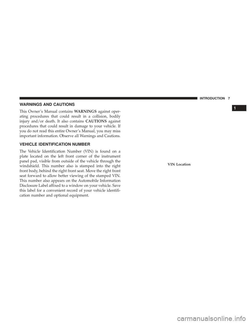 DODGE DURANGO 2017 3.G Owners Manual WARNINGS AND CAUTIONS
This Owner ’s Manual containsWARNINGSagainst oper-
ating procedures that could result in a collision, bodily
injury and/or death. It also contains CAUTIONSagainst
procedures th