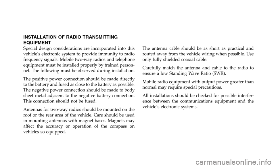 DODGE DURANGO 2017 3.G Special Service Supplement Manual INSTALLATION OF RADIO TRANSMITTING
EQUIPMENT
Special design considerations are incorporated into this
vehicle’s electronic system to provide immunity to radio
frequency signals. Mobile two-way radio DODGE DURANGO 2017 3.G Special Service Supplement Manual INSTALLATION OF RADIO TRANSMITTING
EQUIPMENT
Special design considerations are incorporated into this
vehicle’s electronic system to provide immunity to radio
frequency signals. Mobile two-way radio