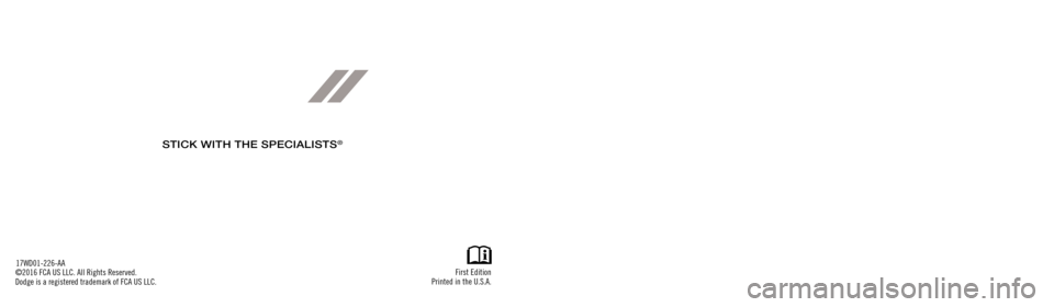 DODGE DURANGO 2017 3.G Special Service Supplement Manual Durango
SPECIAL SERVICE SUPPLEMENT
First Edition
Printed in the U.S.A.
17WD01-226-AA
©2016 FCA US LLC. All Rights Reserved.
Dodge is a registered trademark of FCA US LLC.
2017
STICK WITH THE SPECIALI DODGE DURANGO 2017 3.G Special Service Supplement Manual Durango
SPECIAL SERVICE SUPPLEMENT
First Edition
Printed in the U.S.A.
17WD01-226-AA
©2016 FCA US LLC. All Rights Reserved.
Dodge is a registered trademark of FCA US LLC.
2017
STICK WITH THE SPECIALI