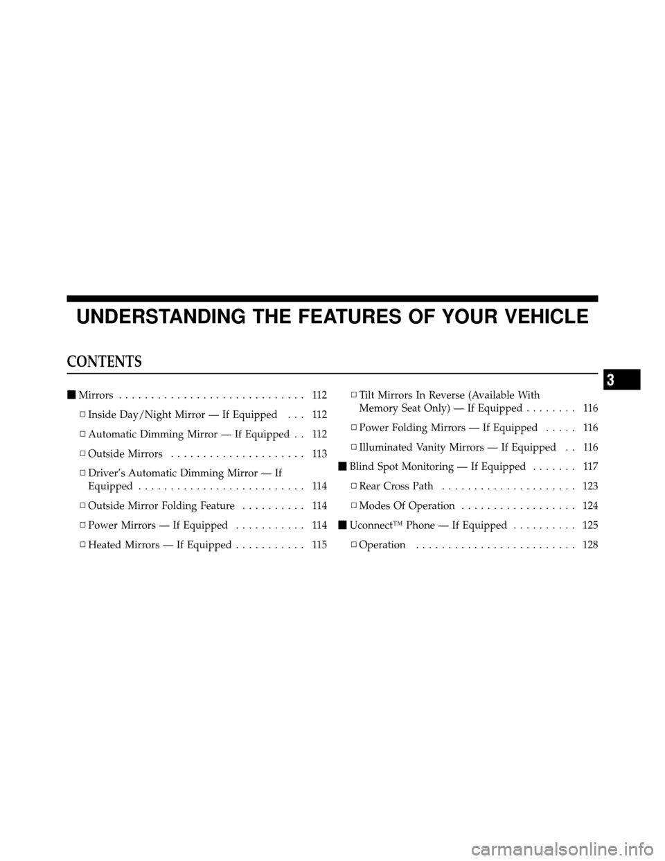 DODGE GRAND CARAVAN 2012 5.G Owners Manual UNDERSTANDING THE FEATURES OF YOUR VEHICLE
CONTENTS
Mirrors ............................. 112
▫ Inside Day/Night Mirror — If Equipped . . . 112
▫ Automatic Dimming Mirror — If Equipped . . 11