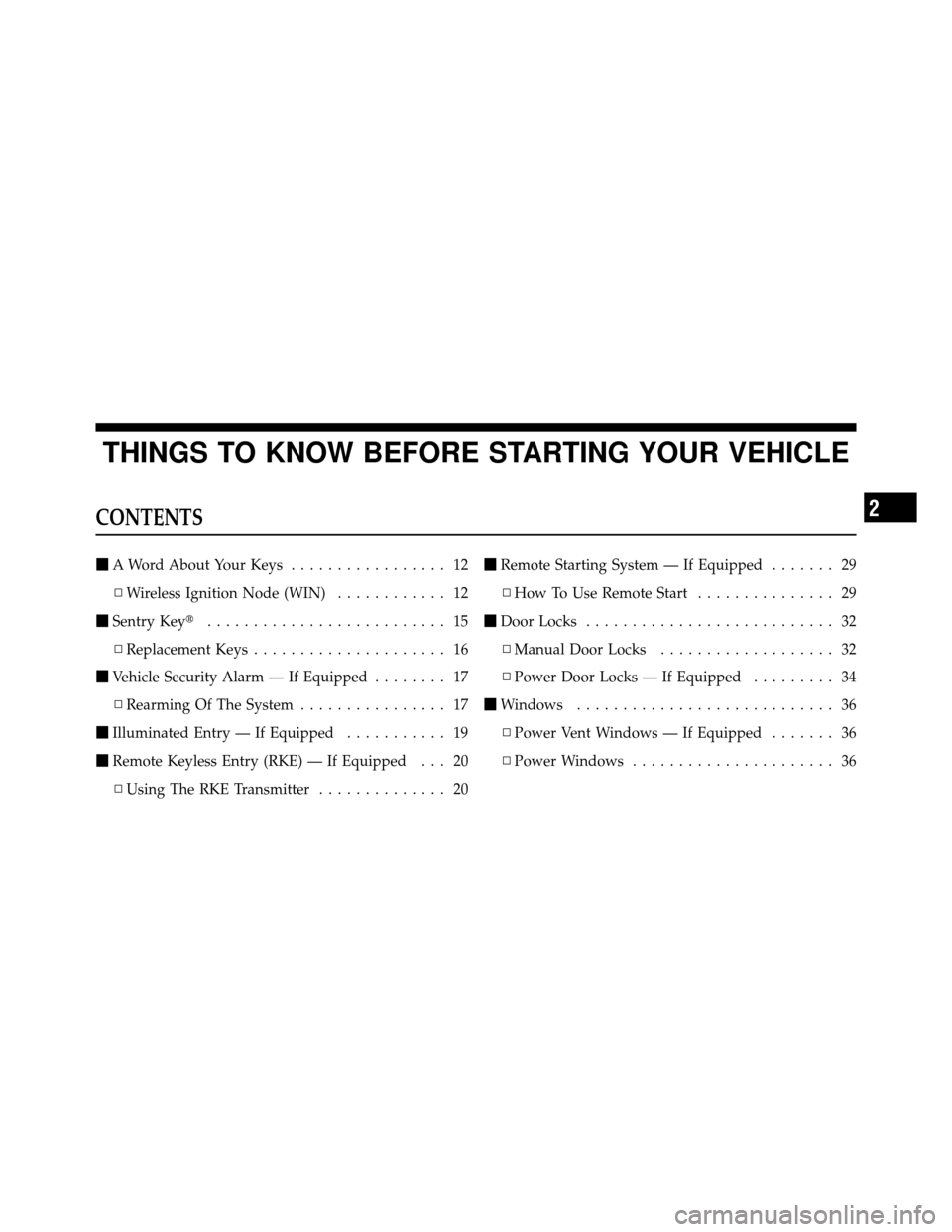 DODGE GRAND CARAVAN 2012 5.G Owners Manual THINGS TO KNOW BEFORE STARTING YOUR VEHICLE
CONTENTS
A Word About Your Keys ................. 12
▫ Wireless Ignition Node (WIN) ............ 12
 Sentry Key .......................... 15
▫ Repla