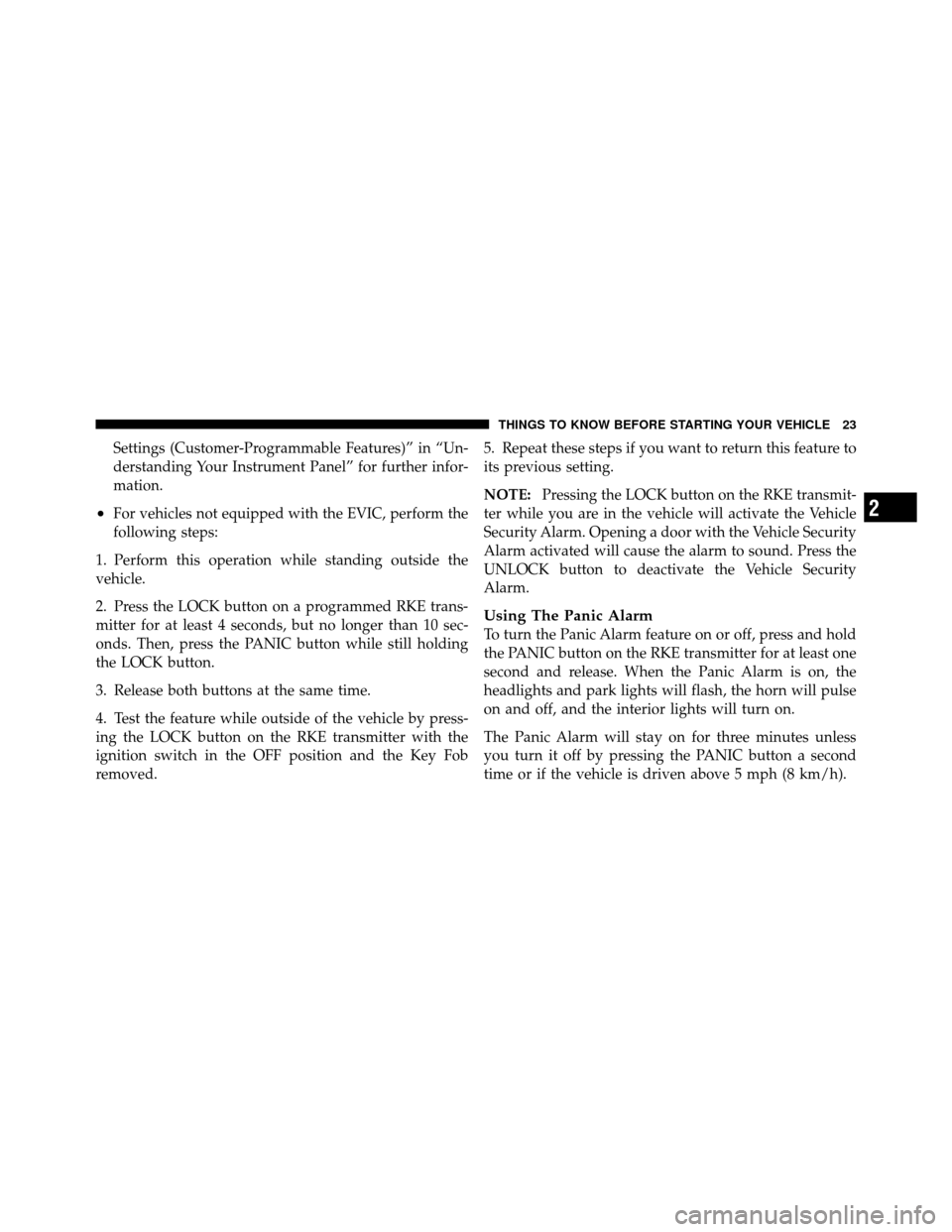 DODGE GRAND CARAVAN 2012 5.G Owners Manual Settings (Customer-Programmable Features)” in “Un-
derstanding Your Instrument Panel” for further infor-
mation.
•For vehicles not equipped with the EVIC, perform the
following steps:
1. Perfo