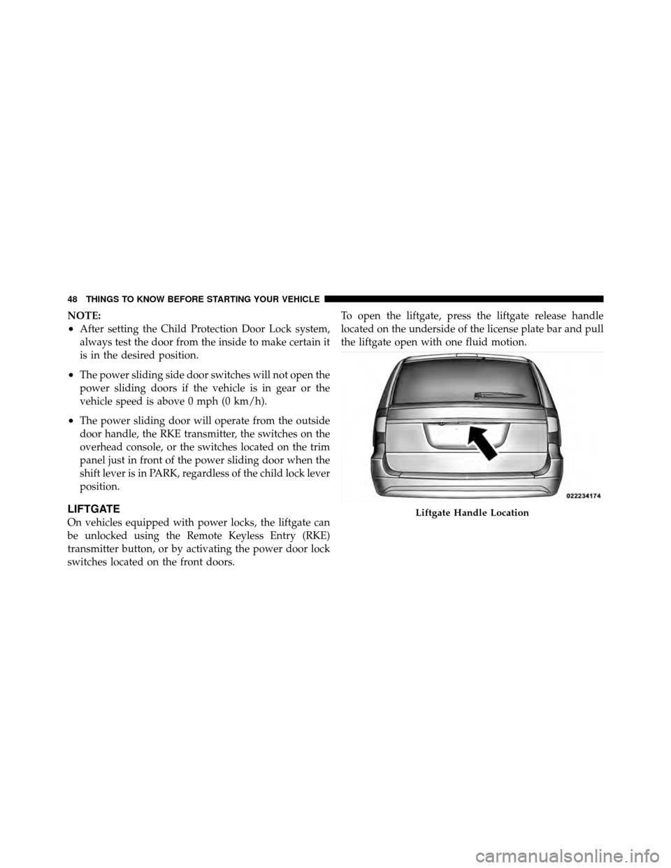DODGE GRAND CARAVAN 2012 5.G Owners Manual NOTE:
•After setting the Child Protection Door Lock system,
always test the door from the inside to make certain it
is in the desired position.
•The power sliding side door switches will not open 