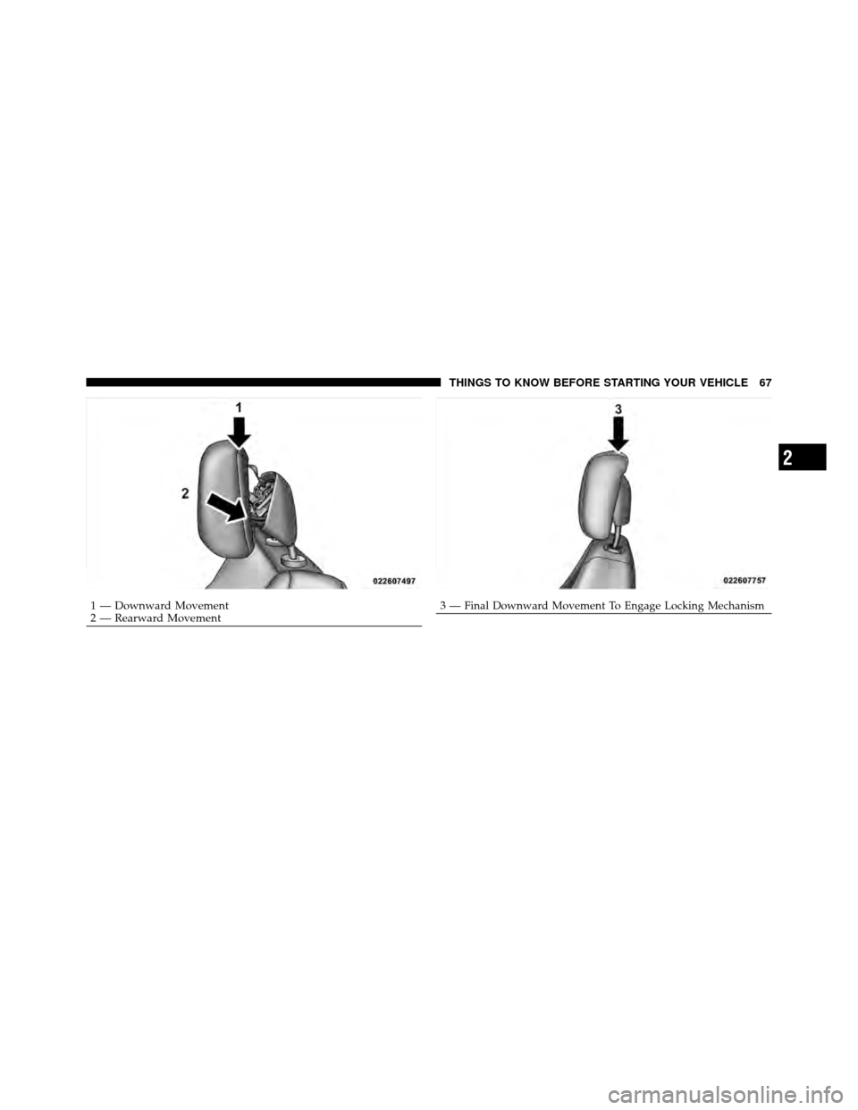 DODGE GRAND CARAVAN 2012 5.G Repair Manual 1 — Downward Movement
2 — Rearward Movement3—Final Downward Movement To Engage Locking Mechanism
2
THINGS TO KNOW BEFORE STARTING YOUR VEHICLE 67 