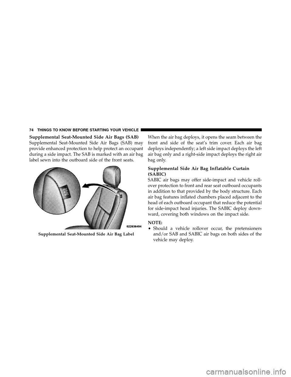 DODGE GRAND CARAVAN 2012 5.G Manual PDF Supplemental Seat-Mounted Side Air Bags (SAB)
Supplemental Seat-Mounted Side Air Bags (SAB) may
provide enhanced protection to help protect an occupant
during a side impact. The SAB is marked with an 