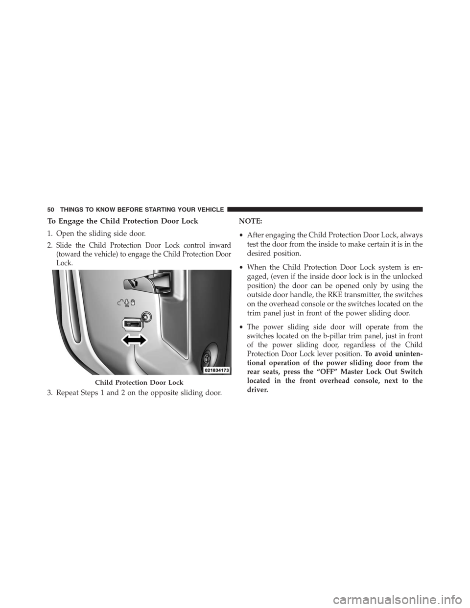 DODGE GRAND CARAVAN 2013 5.G Workshop Manual To Engage the Child Protection Door Lock
1. Open the sliding side door.
2.
Slide the Child Protection Door Lock control inward
(toward the vehicle) to engage the Child Protection Door
Lock.
3. Repeat DODGE GRAND CARAVAN 2013 5.G Workshop Manual To Engage the Child Protection Door Lock
1. Open the sliding side door.
2.
Slide the Child Protection Door Lock control inward
(toward the vehicle) to engage the Child Protection Door
Lock.
3. Repeat