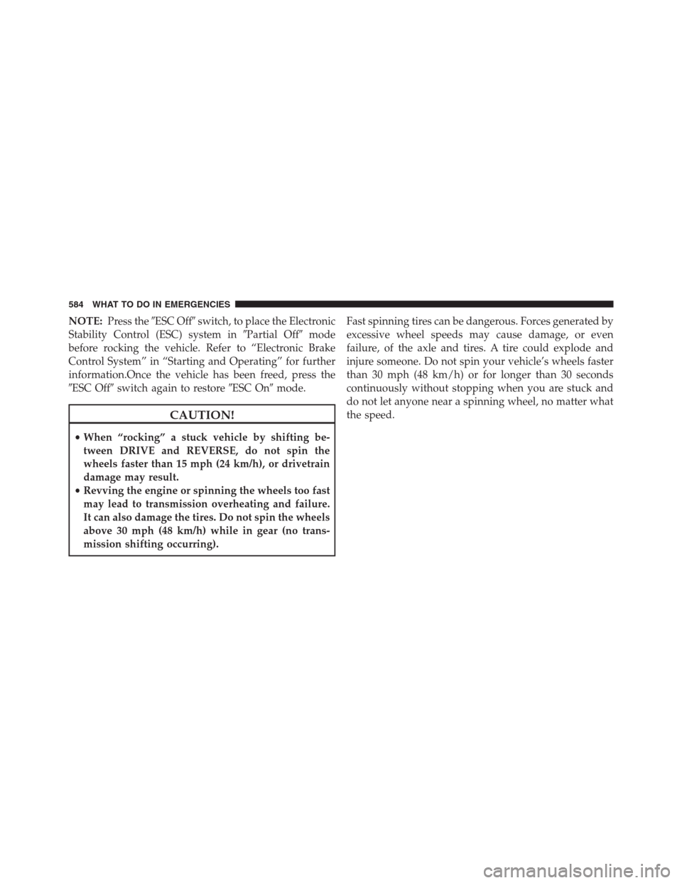 DODGE GRAND CARAVAN 2013 5.G Owners Manual NOTE:Press theESC Offswitch, to place the Electronic
Stability Control (ESC) system inPartial Offmode
before rocking the vehicle. Refer to “Electronic Brake
Control System” in “Starting and 