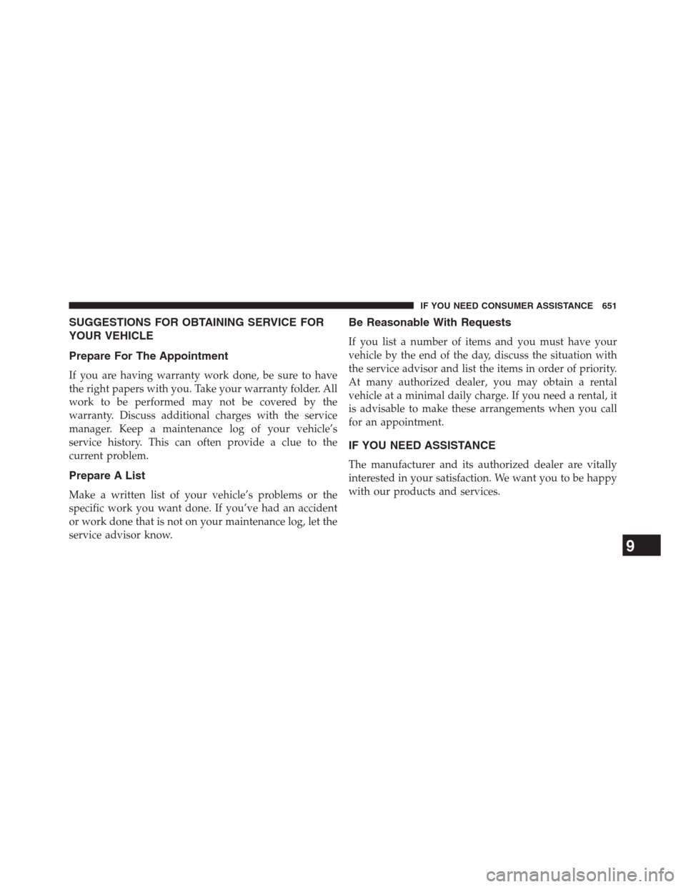 DODGE GRAND CARAVAN 2013 5.G Owners Manual SUGGESTIONS FOR OBTAINING SERVICE FOR
YOUR VEHICLE
Prepare For The Appointment
If you are having warranty work done, be sure to have
the right papers with you. Take your warranty folder. All
work to b