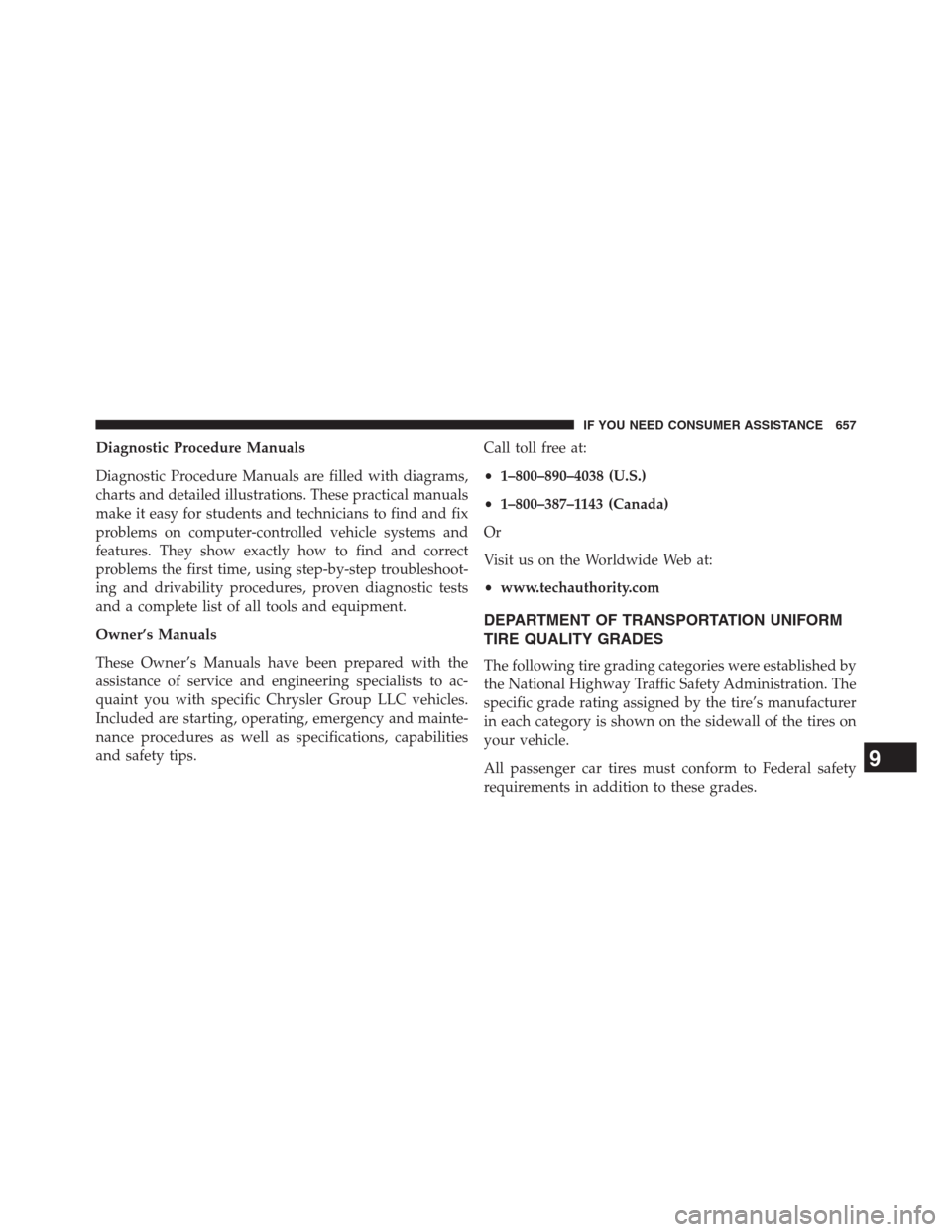 DODGE GRAND CARAVAN 2013 5.G Owners Manual Diagnostic Procedure Manuals
Diagnostic Procedure Manuals are filled with diagrams,
charts and detailed illustrations. These practical manuals
make it easy for students and technicians to find and fix
