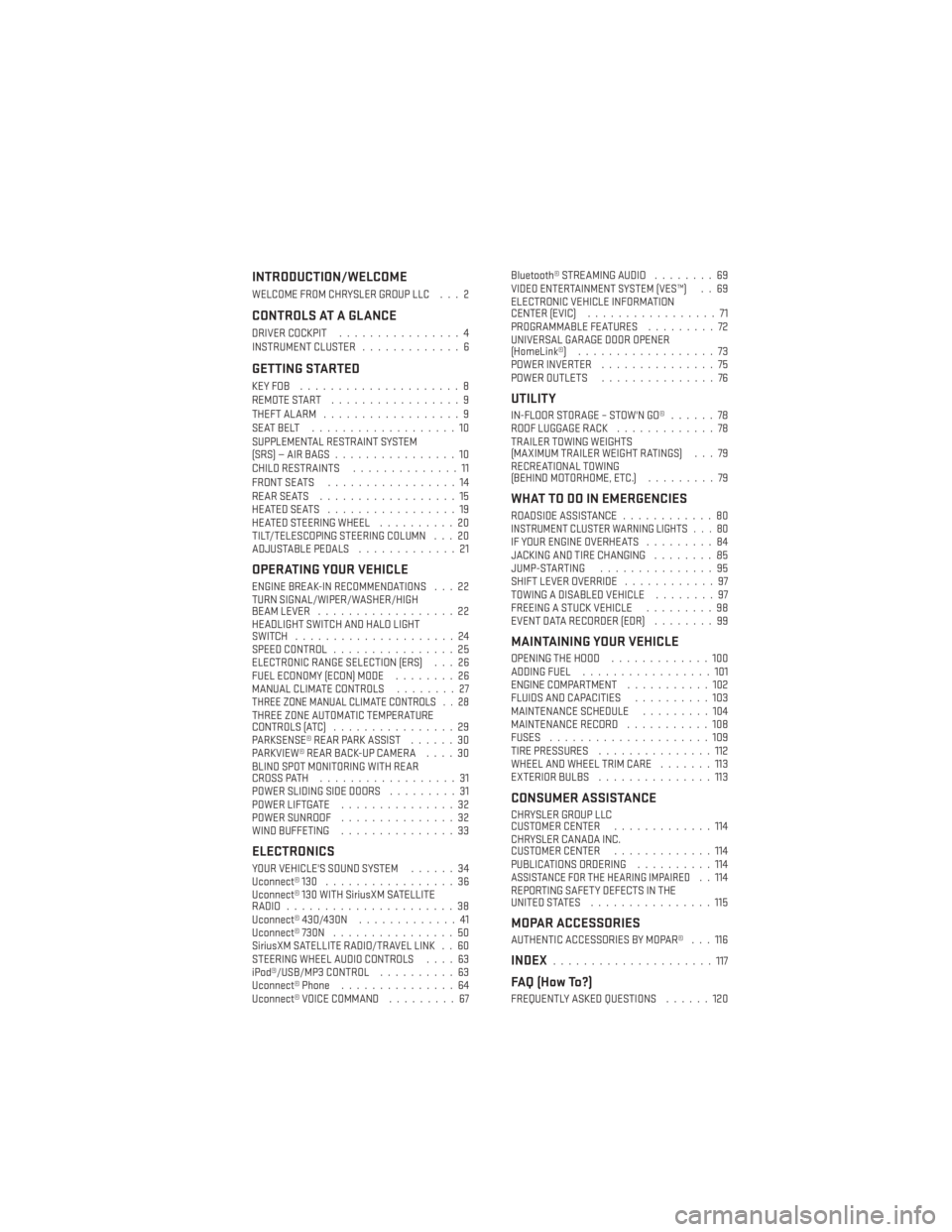 DODGE GRAND CARAVAN 2013 5.G User Guide INTRODUCTION/WELCOME
WELCOME FROM CHRYSLER GROUP LLC . . . 2
CONTROLS AT A GLANCE
DRIVER COCKPIT................4
INSTRUMENT CLUSTER .............6
GETTING STARTED
KEYFOB .....................8
REMOTE