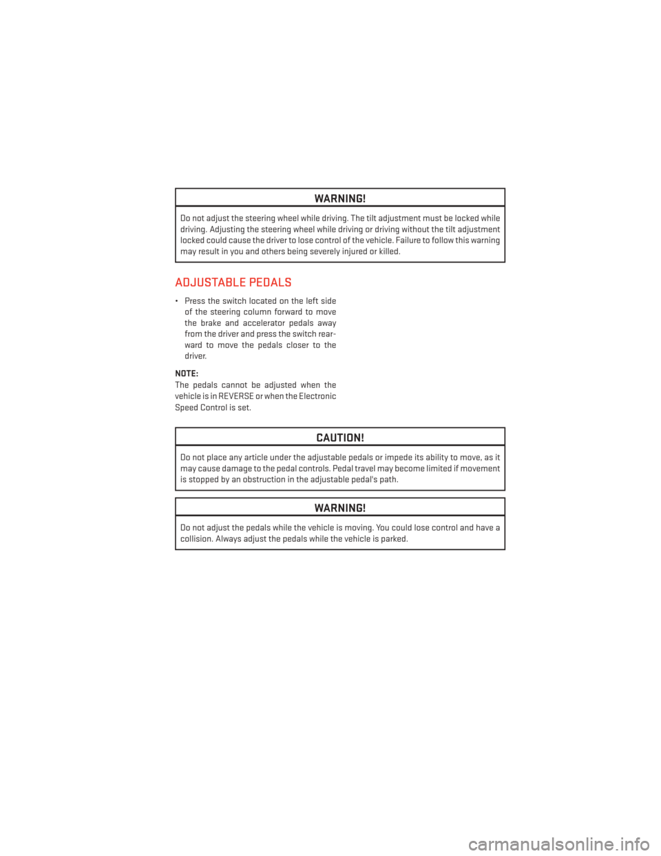 DODGE GRAND CARAVAN 2013 5.G User Guide WARNING!
Do not adjust the steering wheel while driving. The tilt adjustment must be locked while
driving. Adjusting the steering wheel while driving or driving without the tilt adjustment
locked coul DODGE GRAND CARAVAN 2013 5.G User Guide WARNING!
Do not adjust the steering wheel while driving. The tilt adjustment must be locked while
driving. Adjusting the steering wheel while driving or driving without the tilt adjustment
locked coul