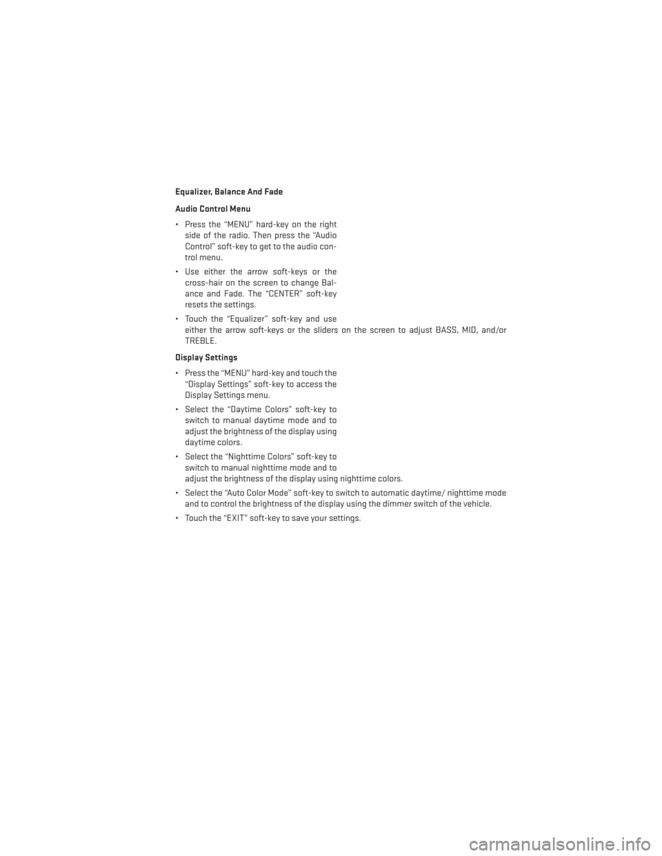 DODGE GRAND CARAVAN 2013 5.G User Guide Equalizer, Balance And Fade
Audio Control Menu
• Press the “MENU” hard-key on the rightside of the radio. Then press the “Audio
Control” soft-key to get to the audio con-
trol menu.
• Use 