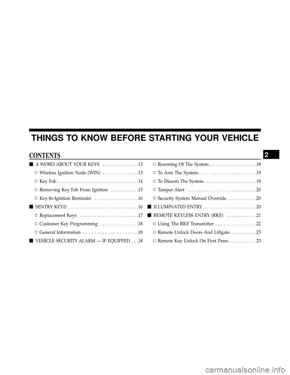 DODGE GRAND CARAVAN 2014 5.G User Guide THINGS TO KNOW BEFORE STARTING YOUR VEHICLE
CONTENTS
A WORD ABOUT YOUR KEYS .............13
▫ Wireless Ignition Node (WIN) .............13
▫ KeyFob.............................14
▫ Removing Key