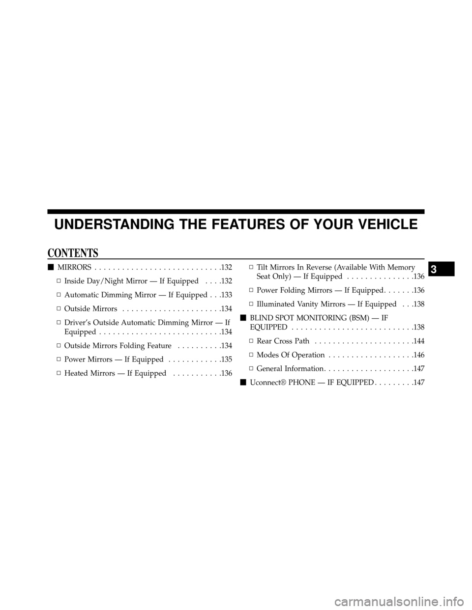 DODGE GRAND CARAVAN 2014 5.G Owners Manual UNDERSTANDING THE FEATURES OF YOUR VEHICLE
CONTENTS
MIRRORS ............................132
▫ Inside Day/Night Mirror — If Equipped ....132
▫ Automatic Dimming Mirror — If Equipped . . .133
