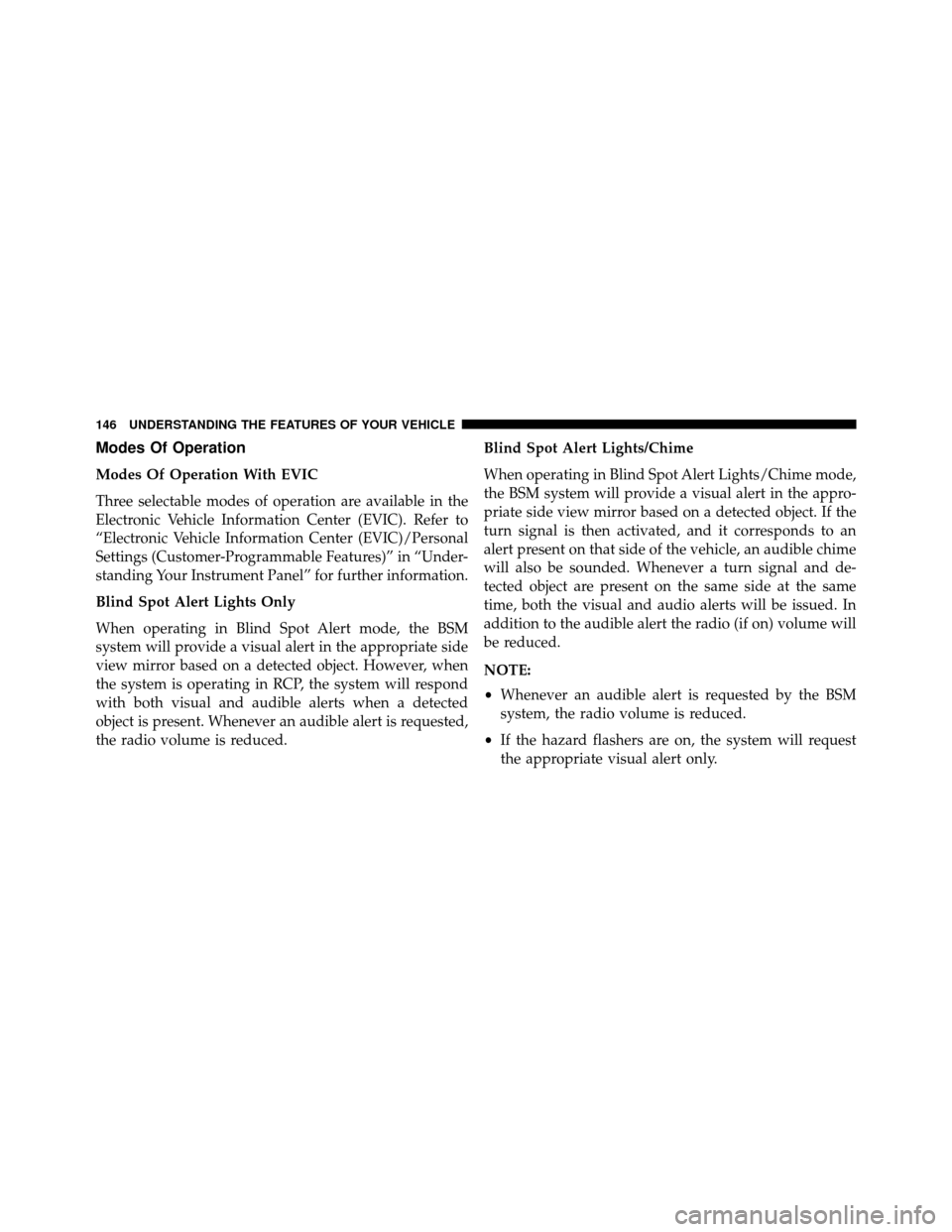 DODGE GRAND CARAVAN 2014 5.G Owners Manual Modes Of Operation
Modes Of Operation With EVIC
Three selectable modes of operation are available in the
Electronic Vehicle Information Center (EVIC). Refer to
“Electronic Vehicle Information Center