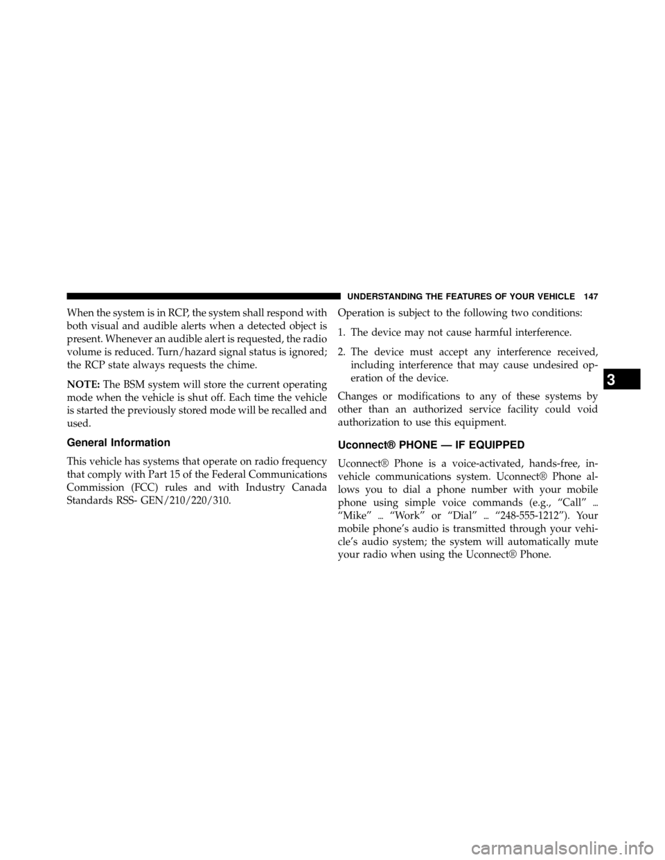 DODGE GRAND CARAVAN 2014 5.G Owners Manual When the system is in RCP, the system shall respond with
both visual and audible alerts when a detected object is
present. Whenever an audible alert is requested, the radio
volume is reduced. Turn/haz