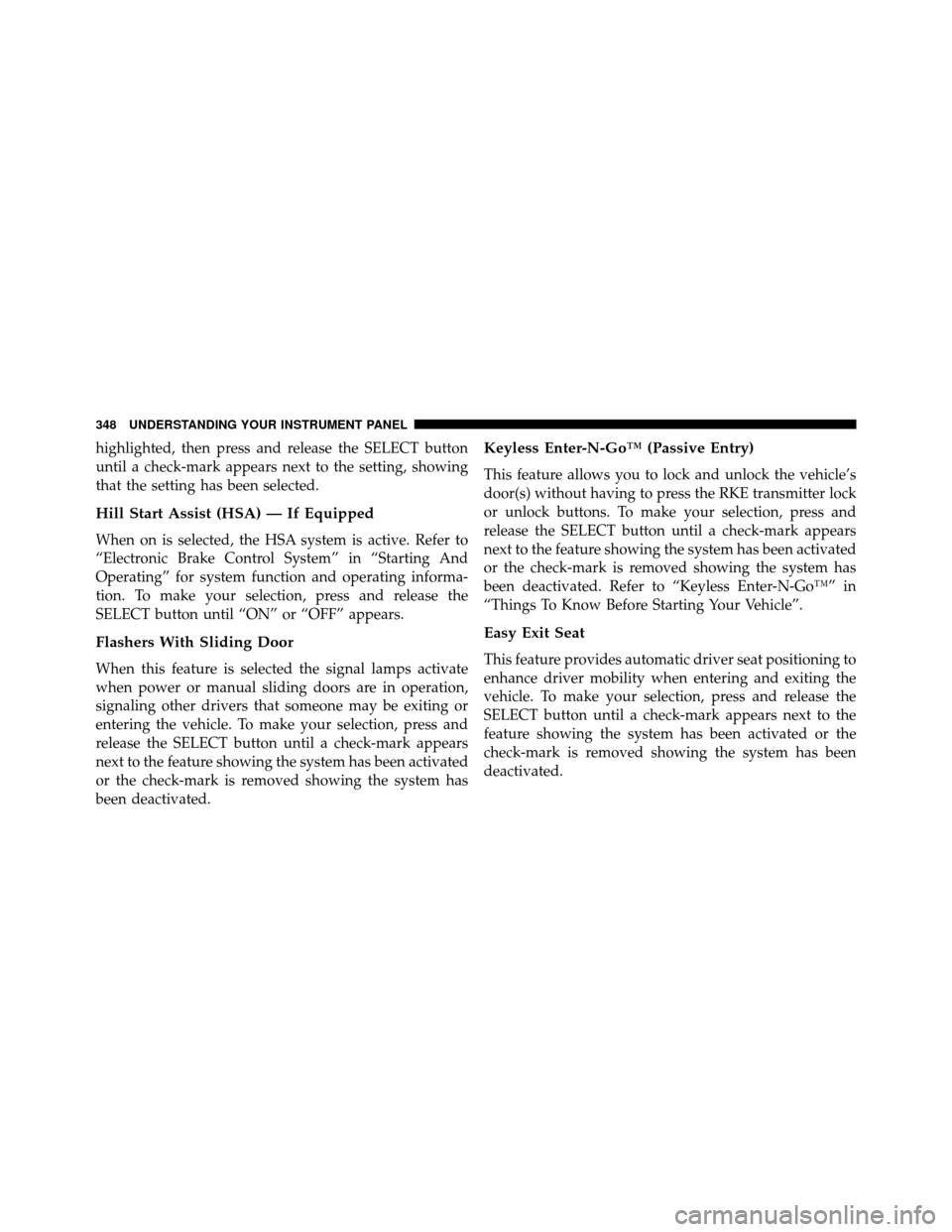 DODGE GRAND CARAVAN 2014 5.G Owners Manual highlighted, then press and release the SELECT button
until a check-mark appears next to the setting, showing
that the setting has been selected.
Hill Start Assist (HSA) — If Equipped
When on is sel