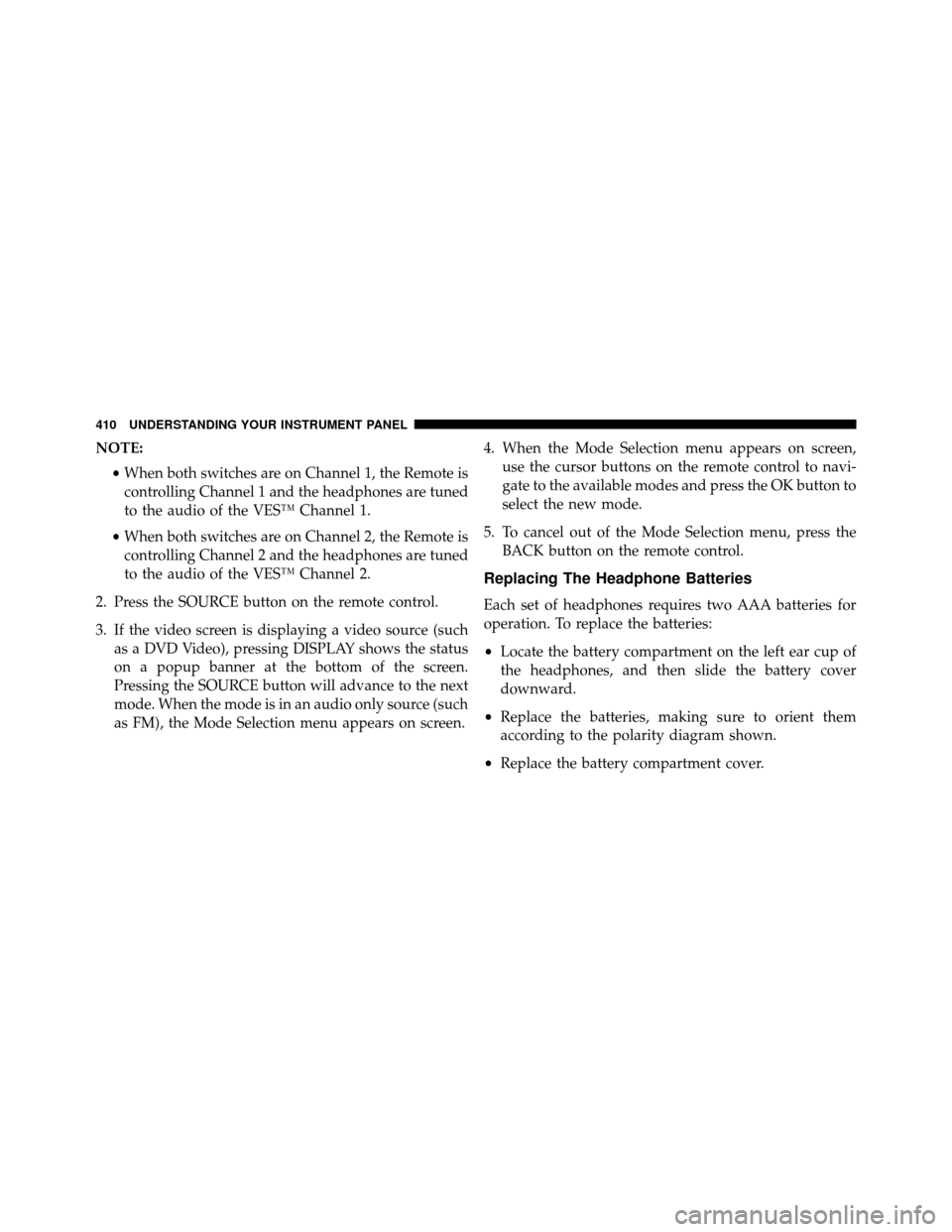 DODGE GRAND CARAVAN 2014 5.G Owners Manual NOTE:•When both switches are on Channel 1, the Remote is
controlling Channel 1 and the headphones are tuned
to the audio of the VES™ Channel 1.
• When both switches are on Channel 2, the Remote 
