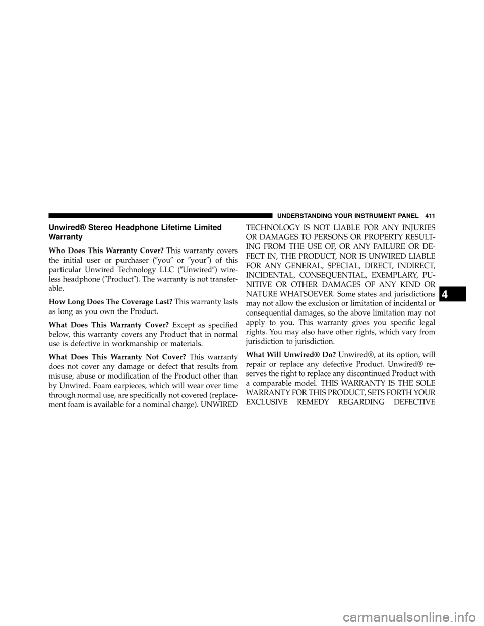 DODGE GRAND CARAVAN 2014 5.G Owners Manual Unwired® Stereo Headphone Lifetime Limited
Warranty
Who Does This Warranty Cover?This warranty covers
the initial user or purchaser ( youoryour)ofthis
particular Unwired Technology LLC ( Unwired