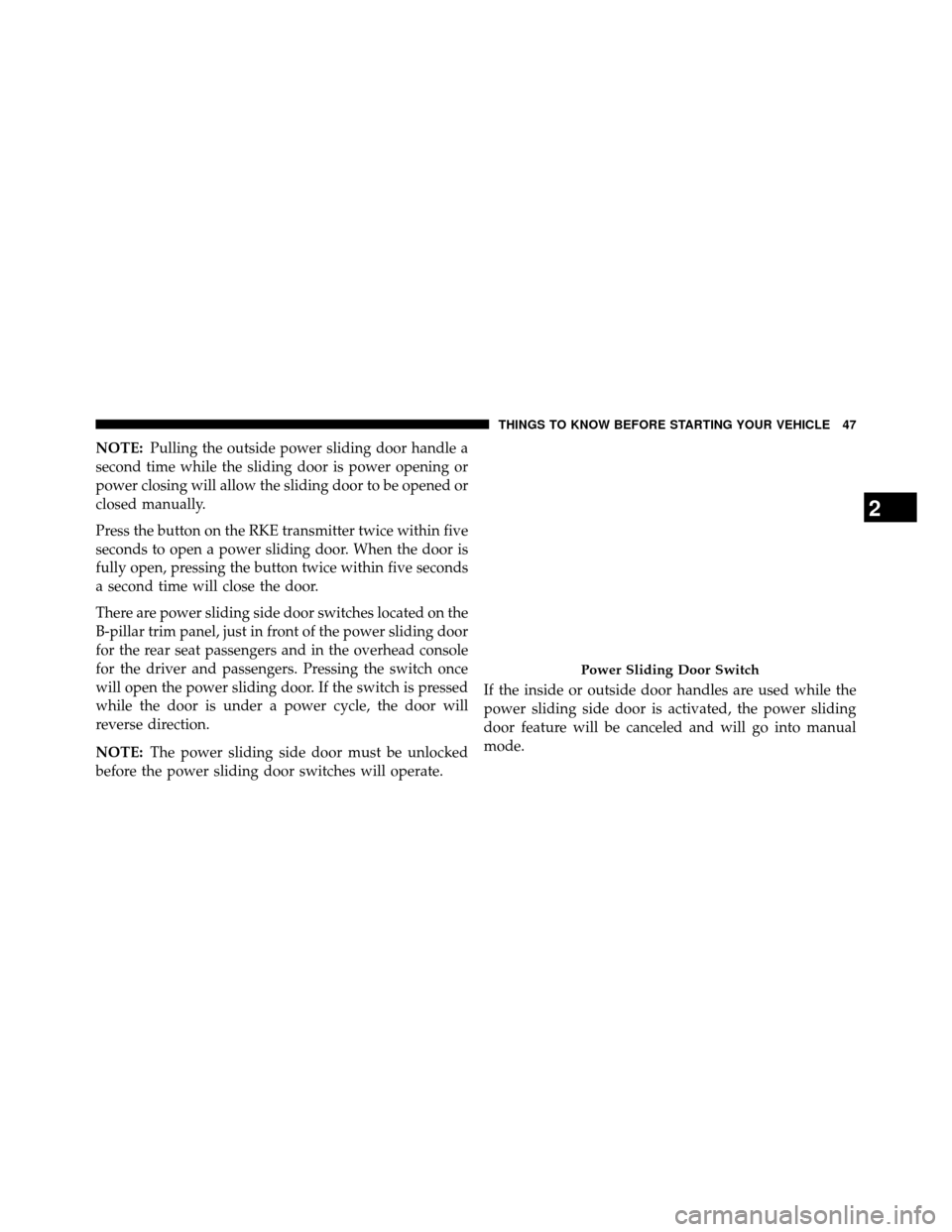 DODGE GRAND CARAVAN 2014 5.G Service Manual NOTE:Pulling the outside power sliding door handle a
second time while the sliding door is power opening or
power closing will allow the sliding door to be opened or
closed manually.
Press the button DODGE GRAND CARAVAN 2014 5.G Service Manual NOTE:Pulling the outside power sliding door handle a
second time while the sliding door is power opening or
power closing will allow the sliding door to be opened or
closed manually.
Press the button