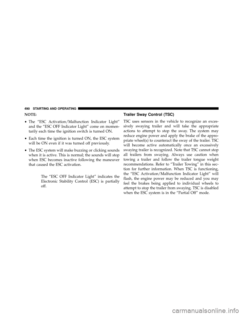 DODGE GRAND CARAVAN 2014 5.G Owners Manual NOTE:
•The “ESC Activation/Malfunction Indicator Light”
and the “ESC OFF Indicator Light” come on momen-
tarily each time the ignition switch is turned ON.
• Each time the ignition is turn