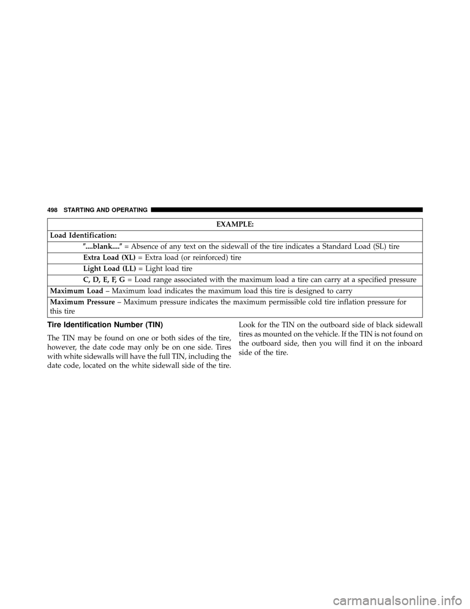 DODGE GRAND CARAVAN 2014 5.G Owners Manual EXAMPLE:
Load Identification: ....blank.... = Absence of any text on the sidewall of the tire indicates a Standard Load (SL) tire
Extra Load (XL) = Extra load (or reinforced) tire
Light Load (LL) = 