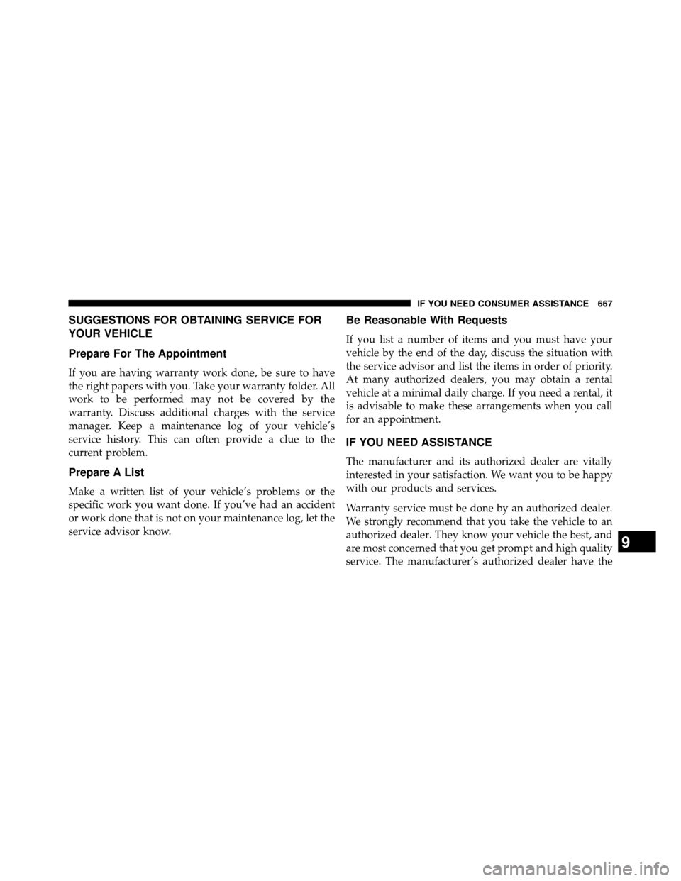DODGE GRAND CARAVAN 2014 5.G Owners Manual SUGGESTIONS FOR OBTAINING SERVICE FOR
YOUR VEHICLE
Prepare For The Appointment
If you are having warranty work done, be sure to have
the right papers with you. Take your warranty folder. All
work to b