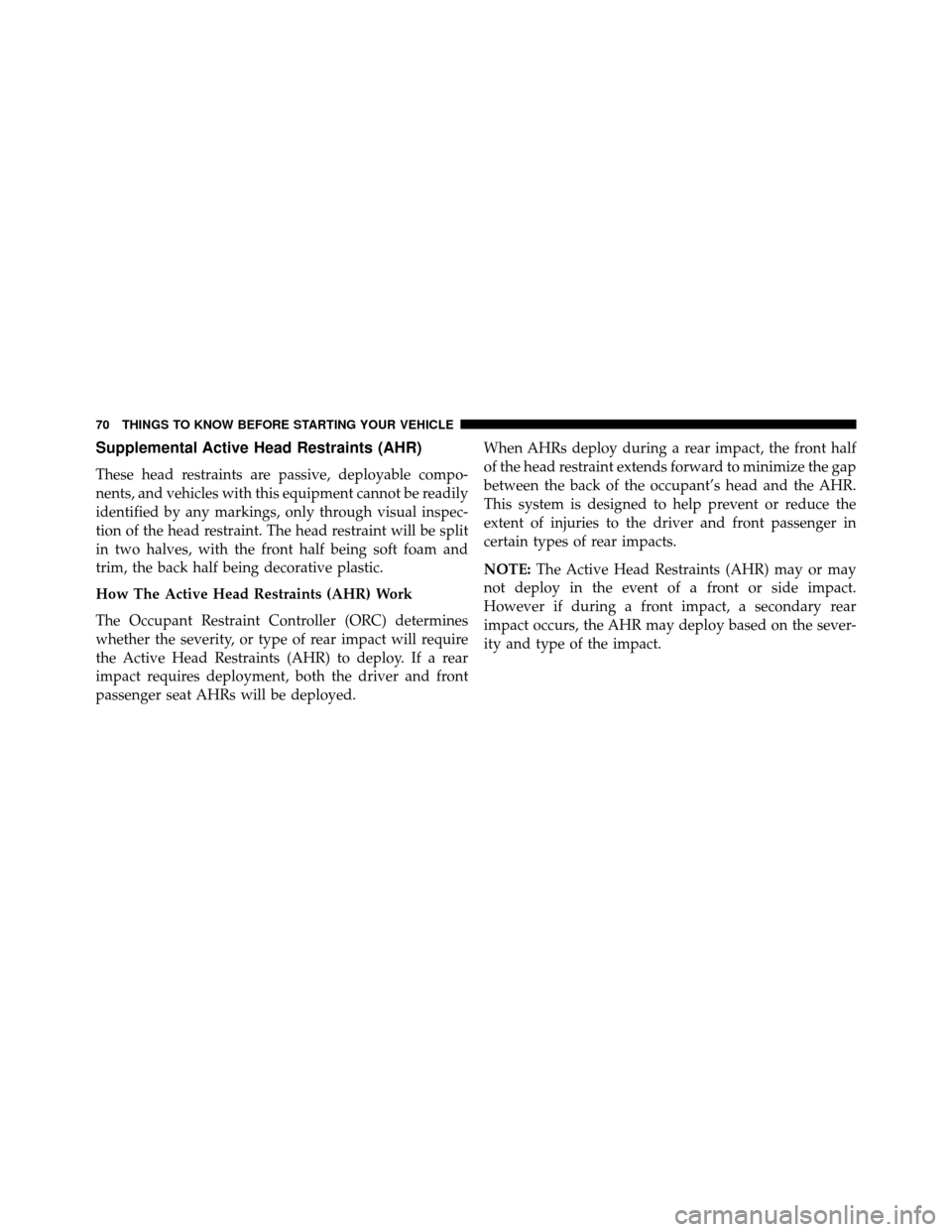 DODGE GRAND CARAVAN 2014 5.G Manual PDF Supplemental Active Head Restraints (AHR)
These head restraints are passive, deployable compo-
nents, and vehicles with this equipment cannot be readily
identified by any markings, only through visual