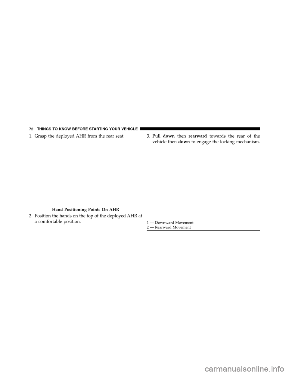 DODGE GRAND CARAVAN 2014 5.G Manual PDF 1. Grasp the deployed AHR from the rear seat.
2. Position the hands on the top of the deployed AHR ata comfortable position. 3. Pull
downthenrearward towards the rear of the
vehicle then downto engage