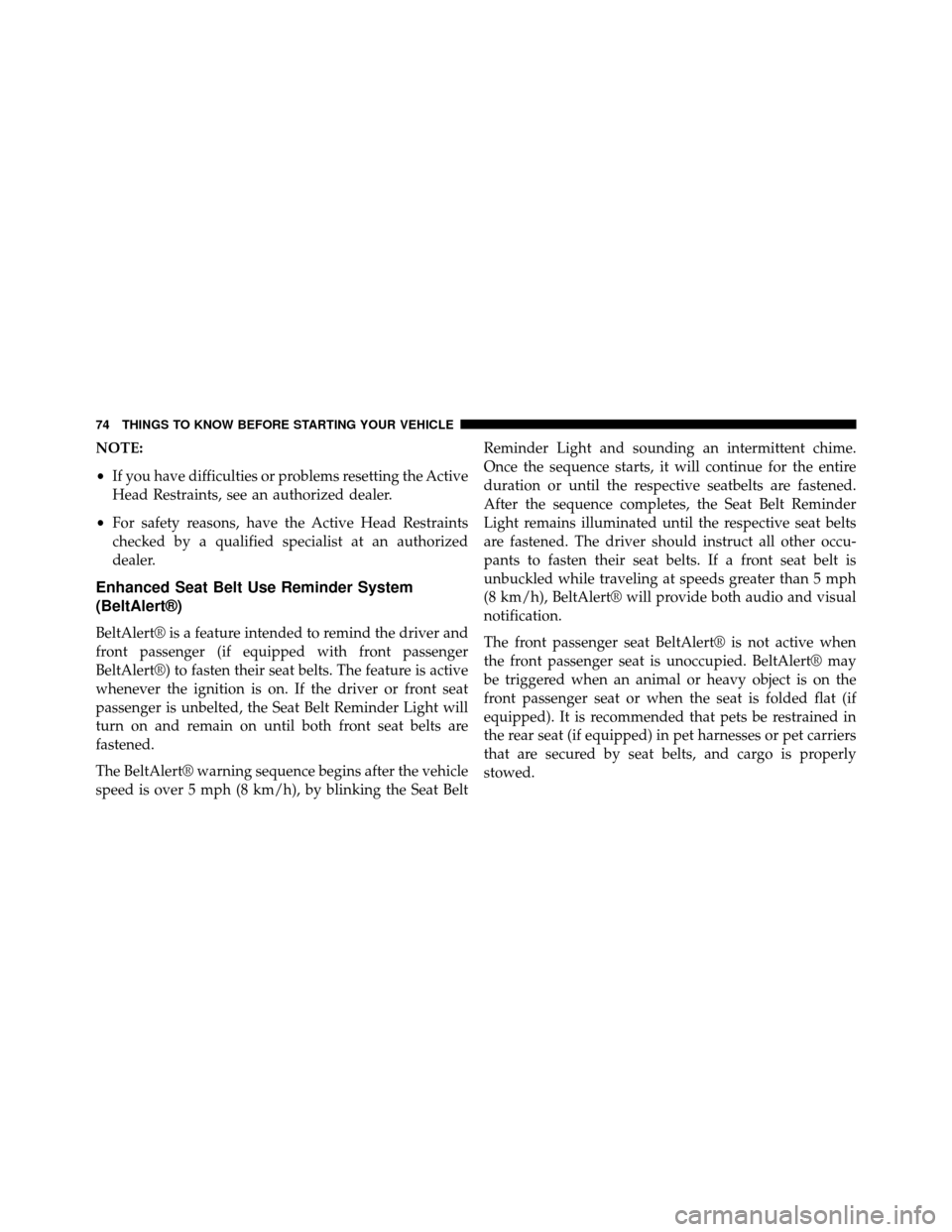 DODGE GRAND CARAVAN 2014 5.G Manual PDF NOTE:
•If you have difficulties or problems resetting the Active
Head Restraints, see an authorized dealer.
• For safety reasons, have the Active Head Restraints
checked by a qualified specialist 