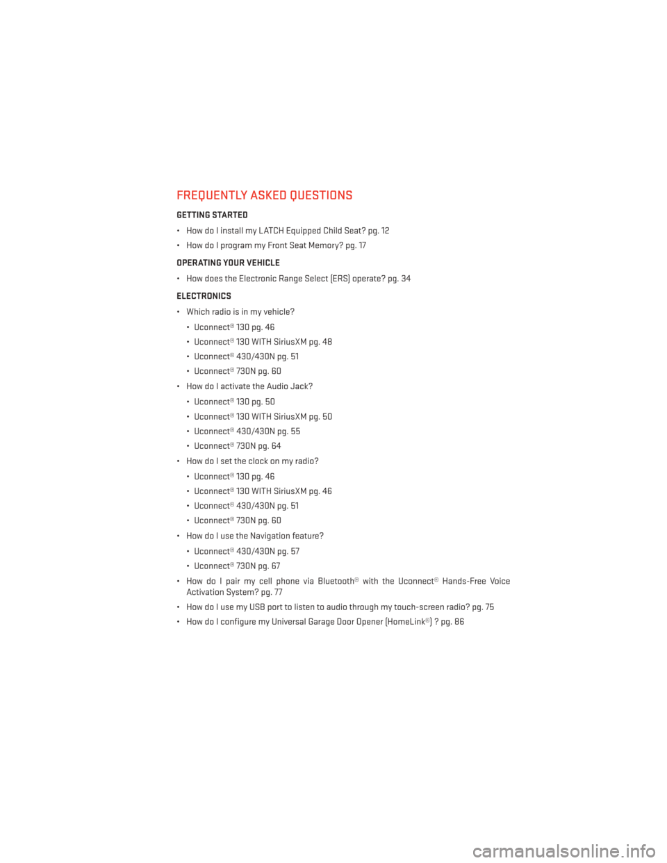 DODGE GRAND CARAVAN 2014 5.G User Guide FREQUENTLY ASKED QUESTIONS
GETTING STARTED
• How do I install my LATCH Equipped Child Seat? pg. 12
• How do I program my Front Seat Memory? pg. 17
OPERATING YOUR VEHICLE
• How does the Electroni