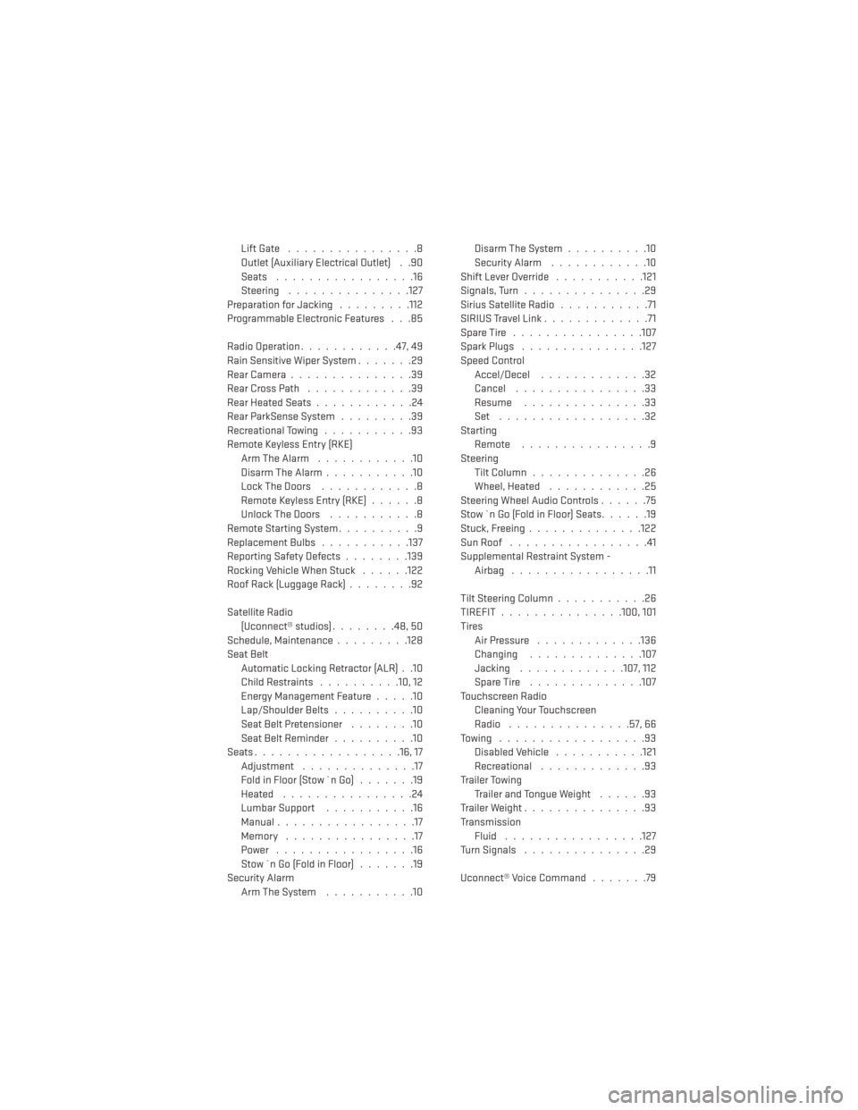 DODGE GRAND CARAVAN 2014 5.G User Guide Lift Gate................8
Outlet (Auxiliary Electrical Outlet) . .90
Seats .................16
Steering ...............127
Preparation for Jacking .........112
Programmable Electronic Features . . .8