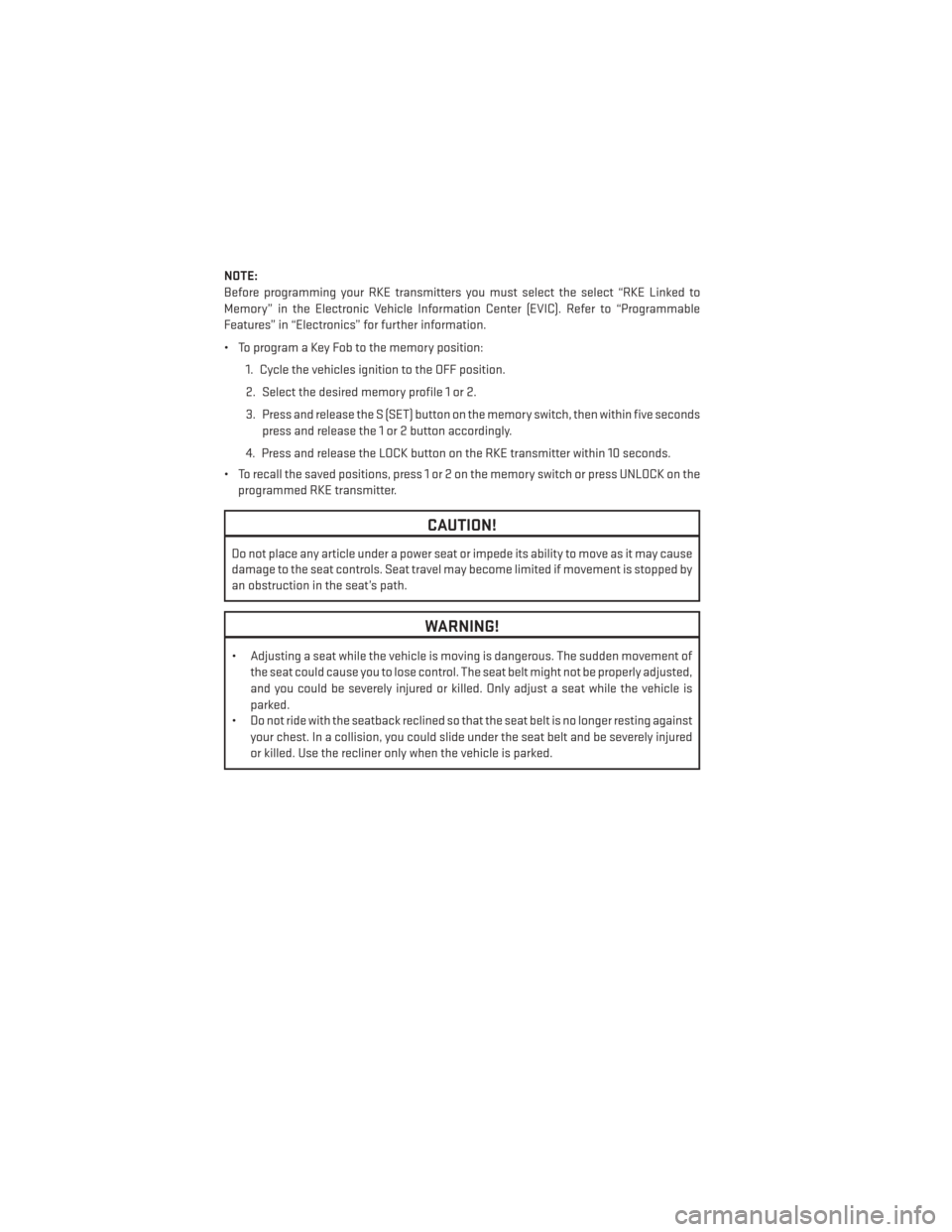 DODGE GRAND CARAVAN 2014 5.G Owners Manual NOTE:
Before programming your RKE transmitters you must select the select “RKE Linked to
Memory” in the Electronic Vehicle Information Center (EVIC). Refer to “Programmable
Features” in “Ele