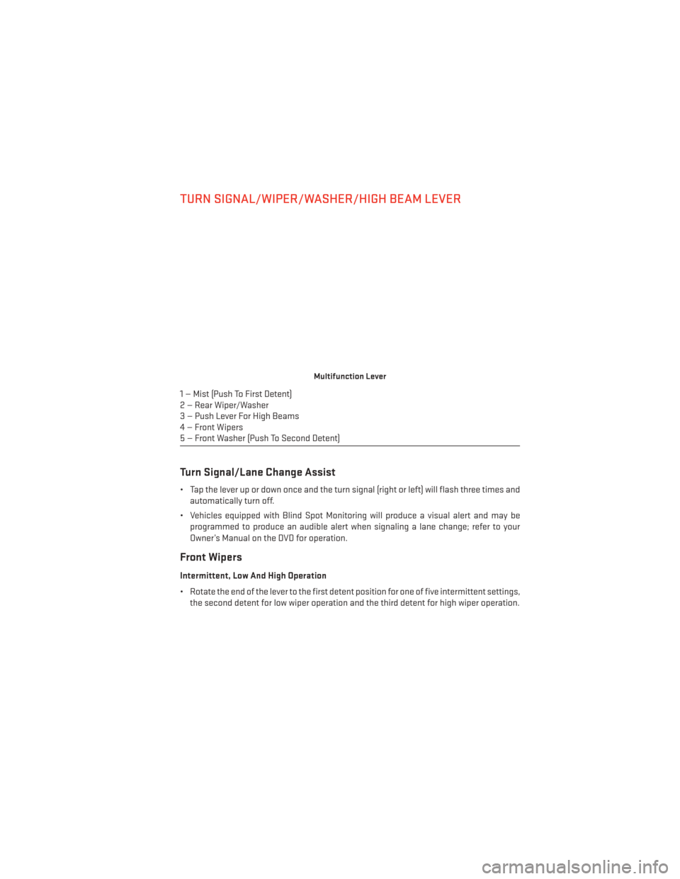 DODGE GRAND CARAVAN 2014 5.G Owners Guide TURN SIGNAL/WIPER/WASHER/HIGH BEAM LEVER
Turn Signal/Lane Change Assist
• Tap the lever up or down once and the turn signal (right or left) will flash three times andautomatically turn off.
• Vehi