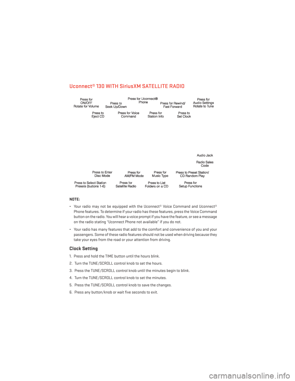 DODGE GRAND CARAVAN 2014 5.G Service Manual Uconnect® 130 WITH SiriusXM SATELLITE RADIO
NOTE:
• Your radio may not be equipped with the Uconnect® Voice Command and Uconnect®Phone features. To determine if your radio has these features, pre