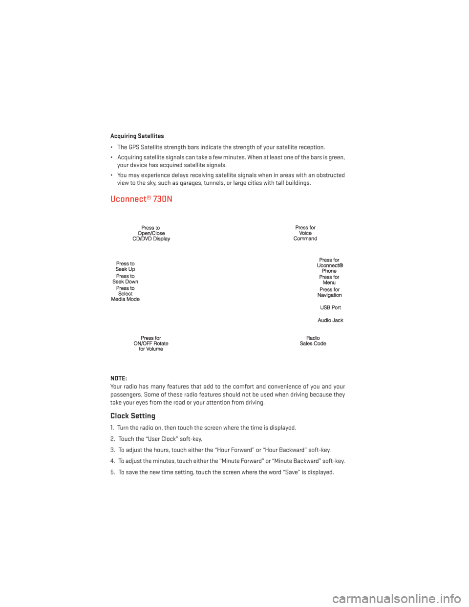 DODGE GRAND CARAVAN 2014 5.G User Guide Acquiring Satellites
• The GPS Satellite strength bars indicate the strength of your satellite reception.
• Acquiring satellite signals can take a few minutes. When at least one of the bars is gre