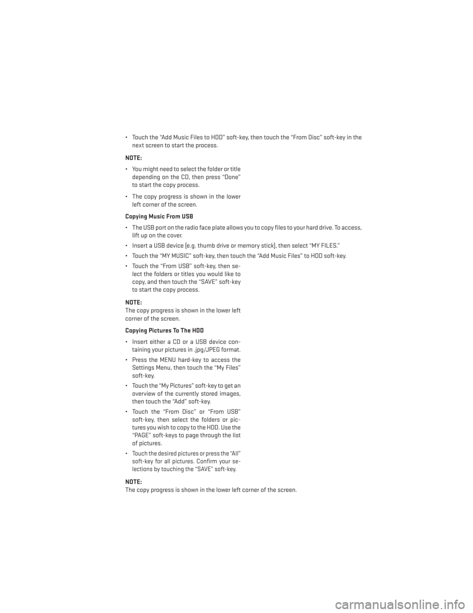 DODGE GRAND CARAVAN 2014 5.G Owners Manual • Touch the “Add Music Files to HDD” soft-key, then touch the “From Disc” soft-key in thenext screen to start the process.
NOTE:
• You might need to select the folder or title depending on
