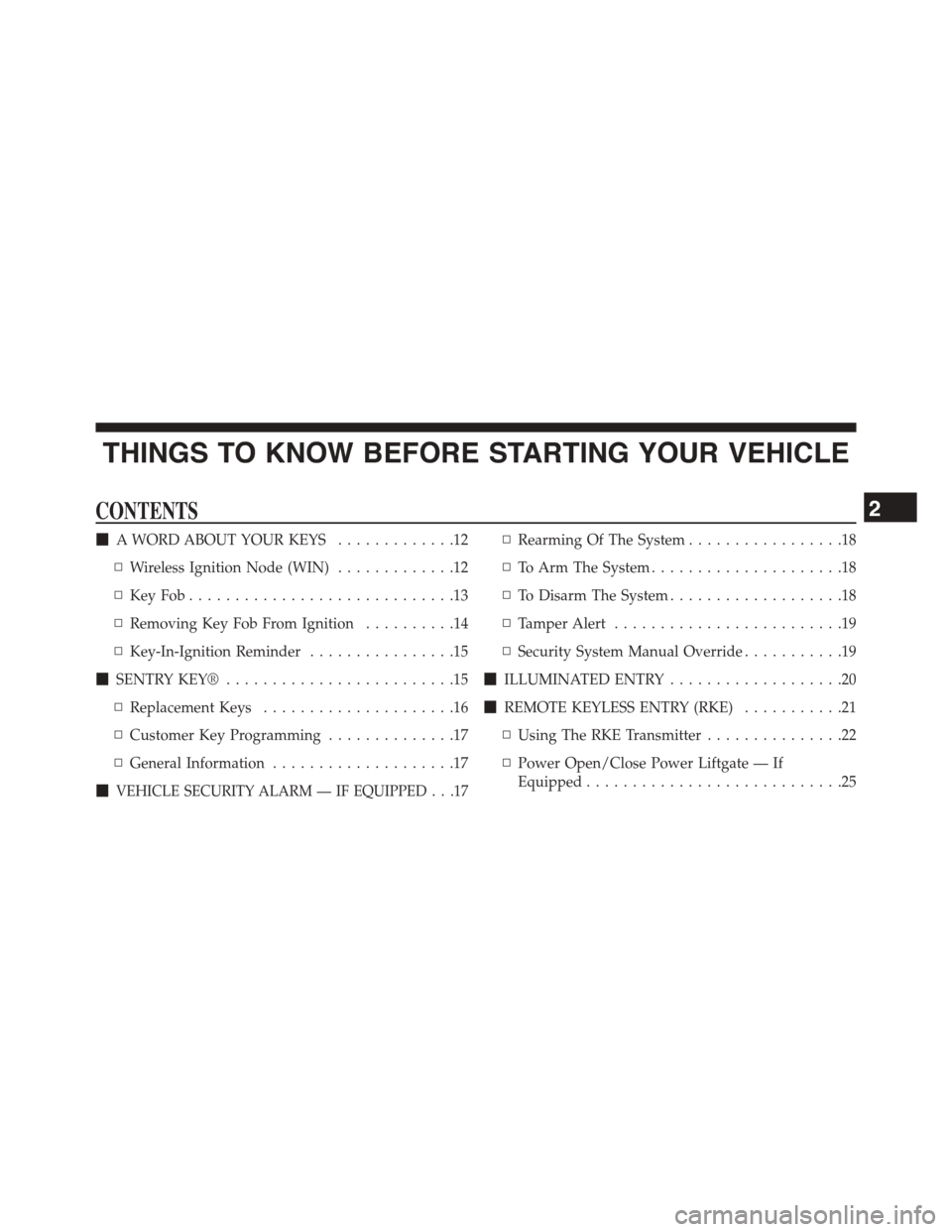 DODGE GRAND CARAVAN 2015 5.G User Guide THINGS TO KNOW BEFORE STARTING YOUR VEHICLE
CONTENTS
!A WORD ABOUT YOUR KEYS.............12
▫Wireless Ignition Node (WIN).............12
▫Key Fob . . . . . . . . . . . . . . . . . . . . . . . . . 