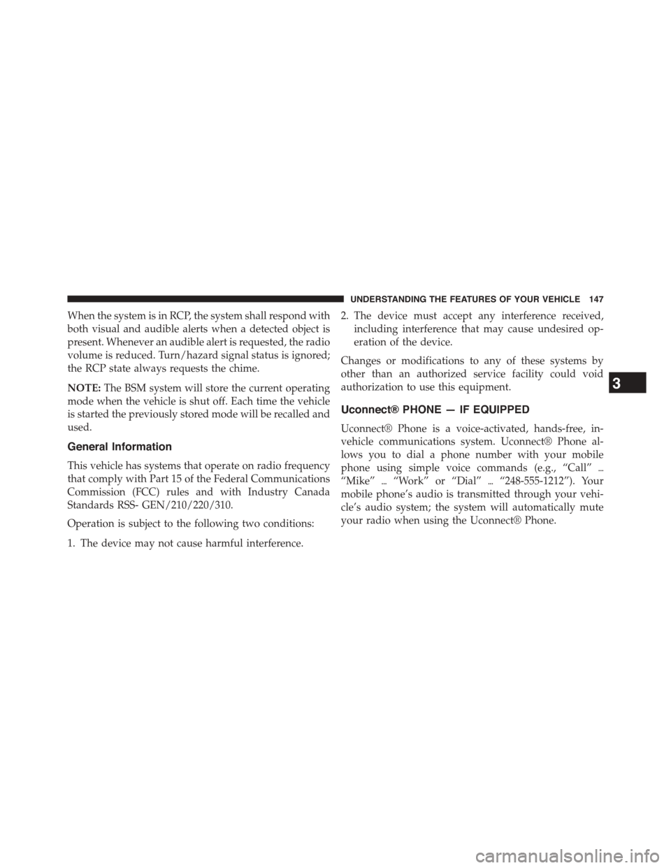 DODGE GRAND CARAVAN 2015 5.G Owners Manual When the system is in RCP, the system shall respond with
both visual and audible alerts when a detected object is
present. Whenever an audible alert is requested, the radio
volume is reduced. Turn/haz