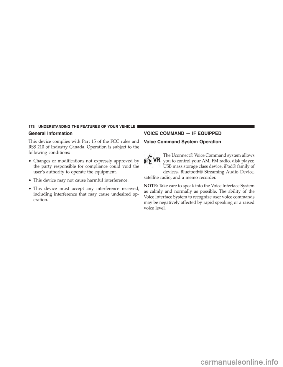 DODGE GRAND CARAVAN 2015 5.G Owners Manual General Information
This device complies with Part 15 of the FCC rules and
RSS 210 of Industry Canada. Operation is subject to the
following conditions:
•Changes or modifications not expressly appro