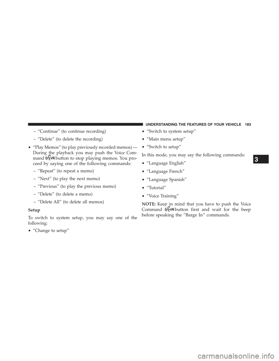 DODGE GRAND CARAVAN 2015 5.G Owners Manual – “Continue” (to continue recording)
– “Delete” (to delete the recording)
•“Play Memos” (to play previously recorded memos) —
During the playback you may push the Voice Com-
mandbu DODGE GRAND CARAVAN 2015 5.G Owners Manual – “Continue” (to continue recording)
– “Delete” (to delete the recording)
•“Play Memos” (to play previously recorded memos) —
During the playback you may push the Voice Com-
mandbu