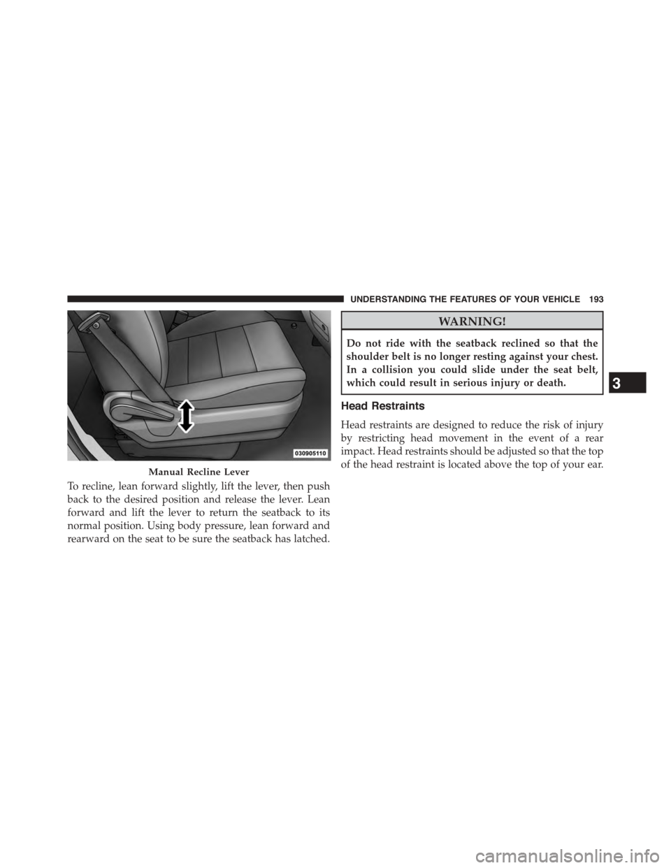 DODGE GRAND CARAVAN 2015 5.G Owners Manual To recline, lean forward slightly, lift the lever, then push
back to the desired position and release the lever. Lean
forward and lift the lever to return the seatback to its
normal position. Using bo DODGE GRAND CARAVAN 2015 5.G Owners Manual To recline, lean forward slightly, lift the lever, then push
back to the desired position and release the lever. Lean
forward and lift the lever to return the seatback to its
normal position. Using bo